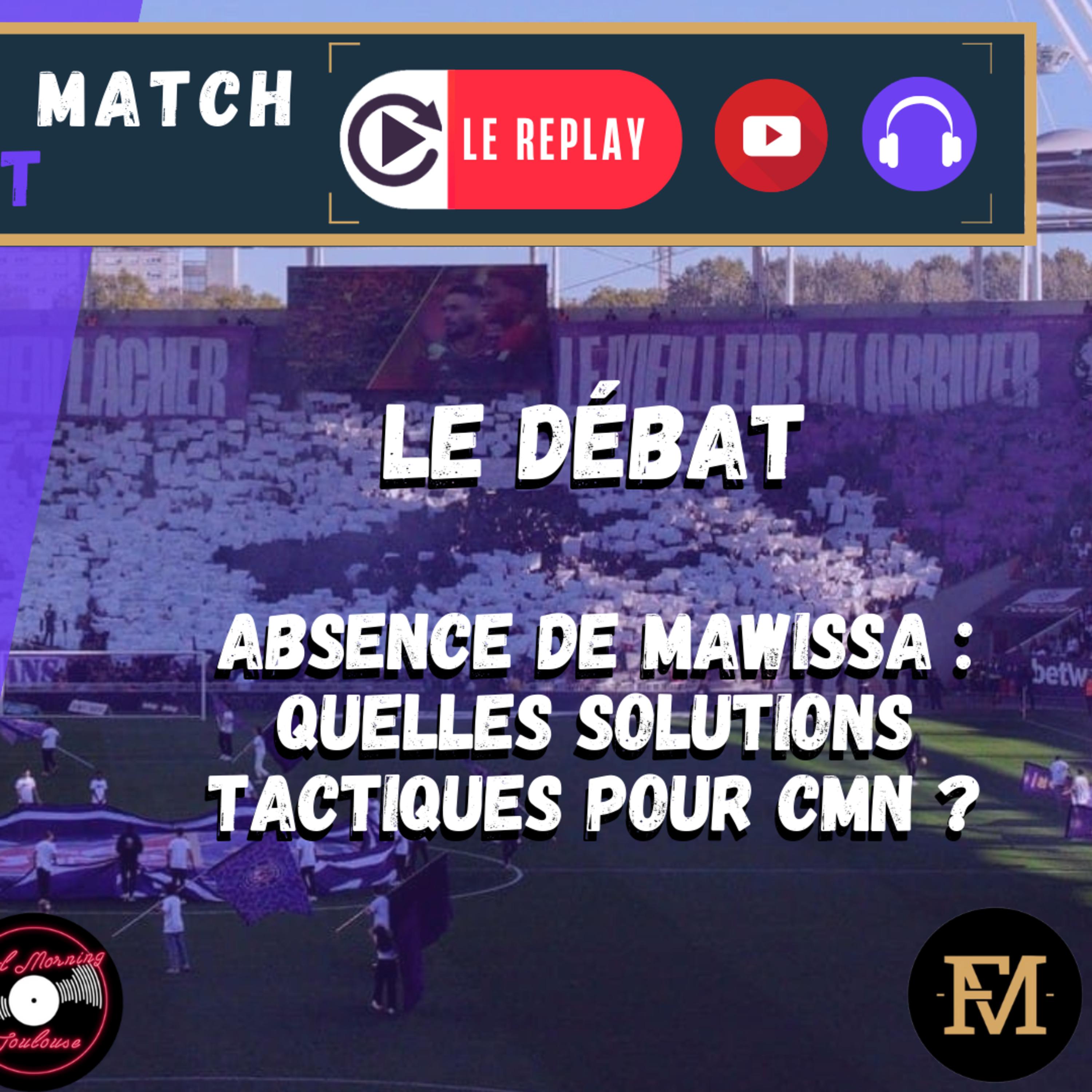 [Extrait] FDM Toulouse Foot Épisode 285 - Le débat : absence de Mawissa, quelles solutions tactiques pour CMN ?