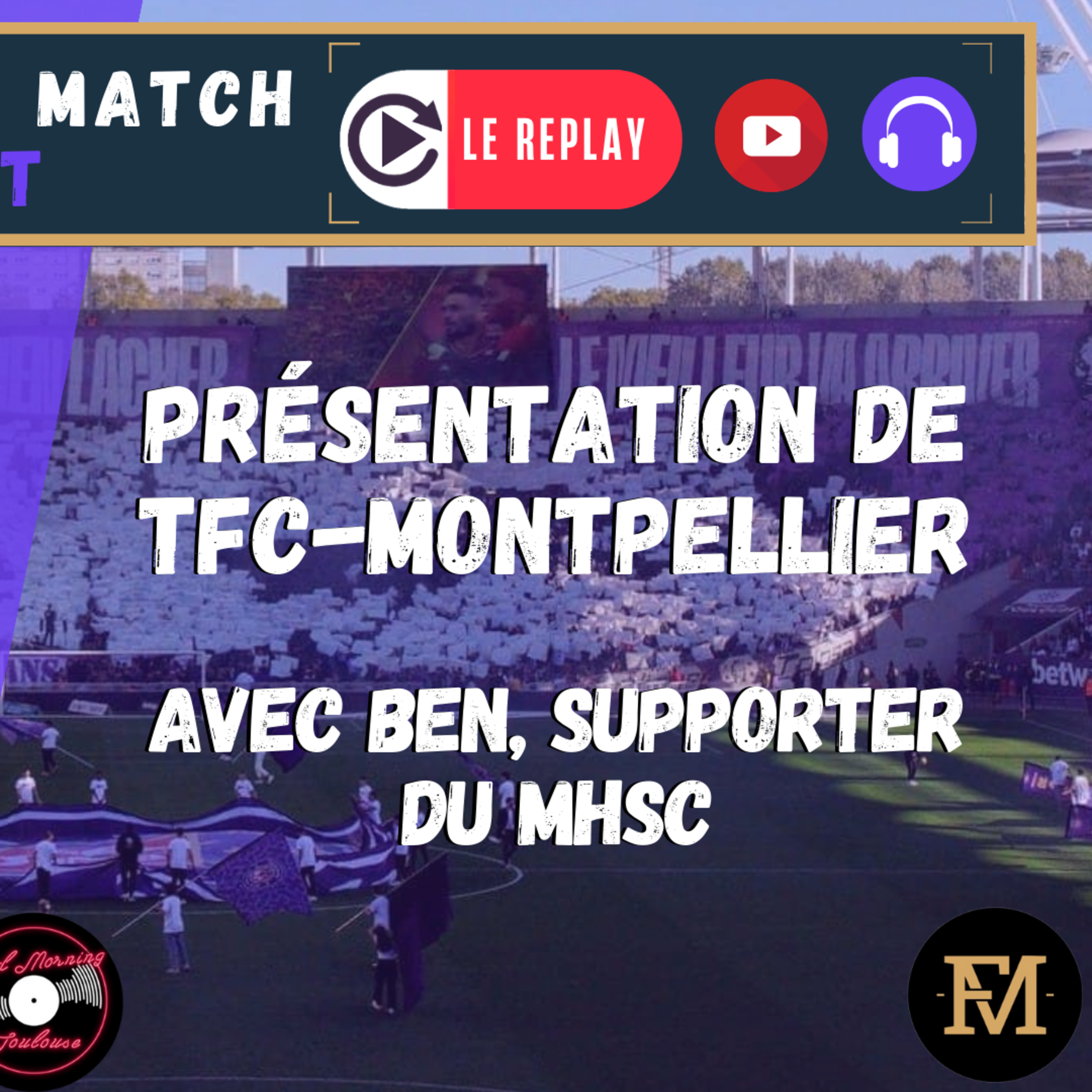 [Extrait] FDM Toulouse Foot Épisode 288 - Présentation de TFC-Montpellier avec Ben, supporter du MHSC