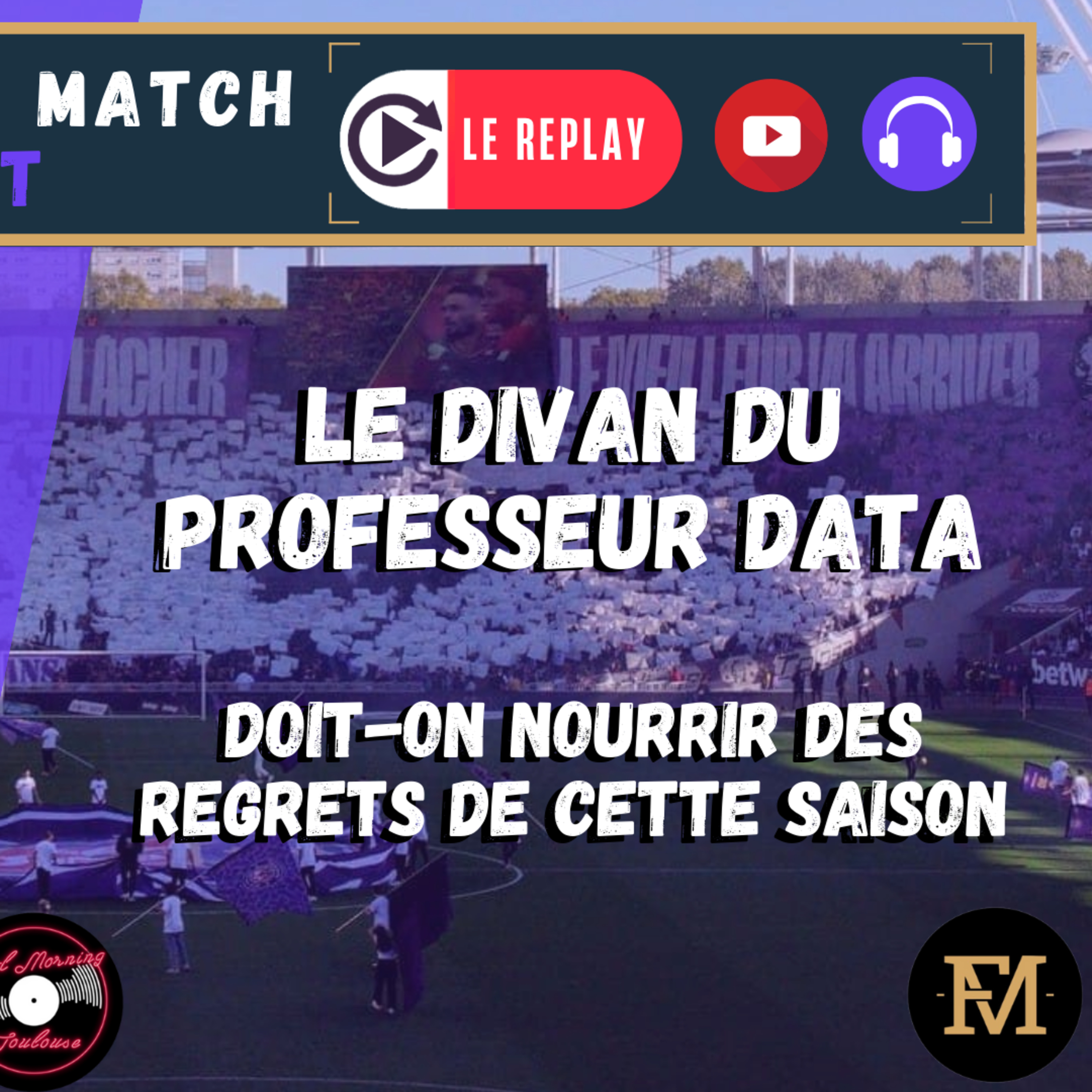 [Extrait] FDM Toulouse Foot Épisode 291 - Le Divan du Pr Data : doit-on avoir des regrets cette saison ?