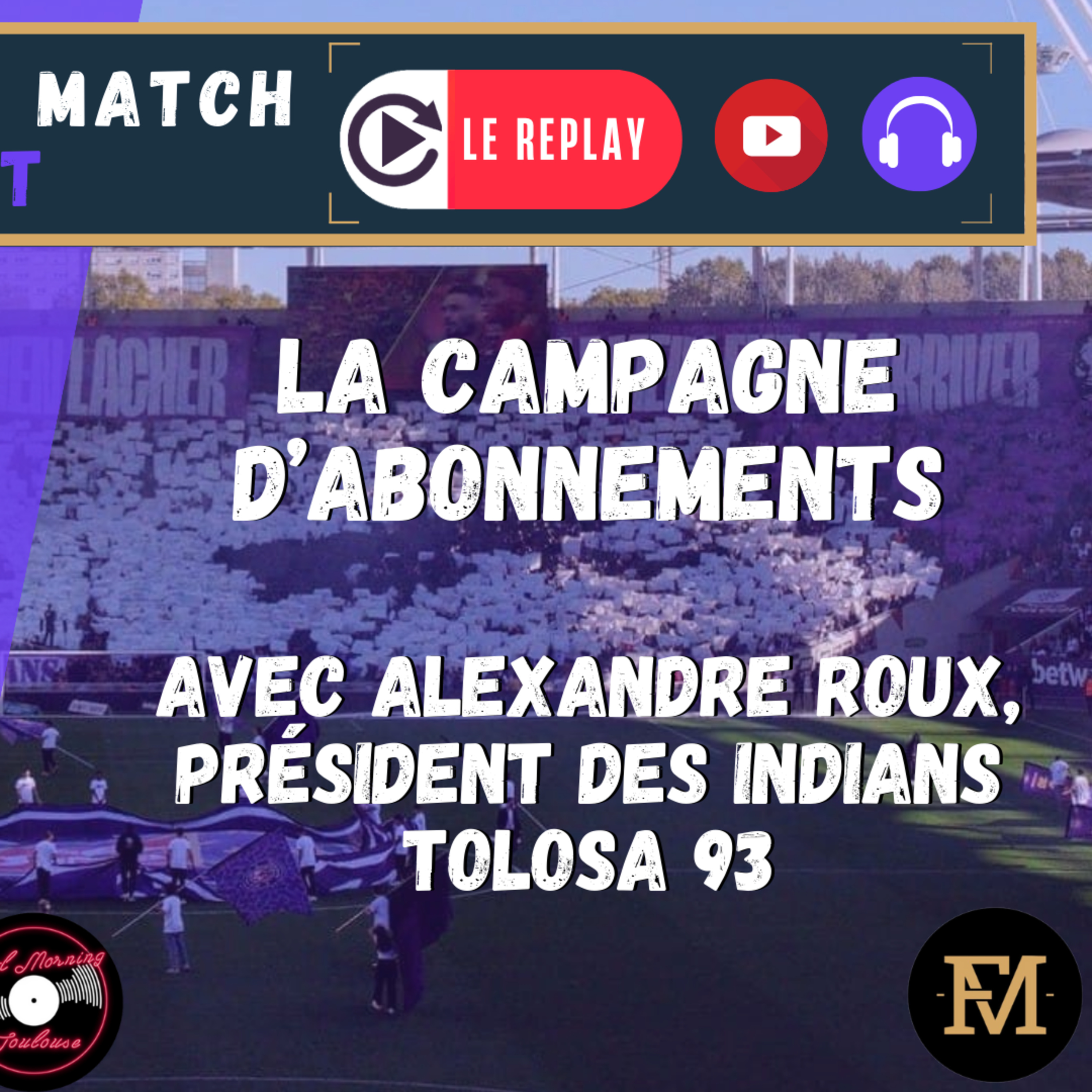 [Extrait] FDM Toulouse Foot Épisode 293 - La campagne d'abonnements avec Alexandre Roux, président des Indians Tolosa 93