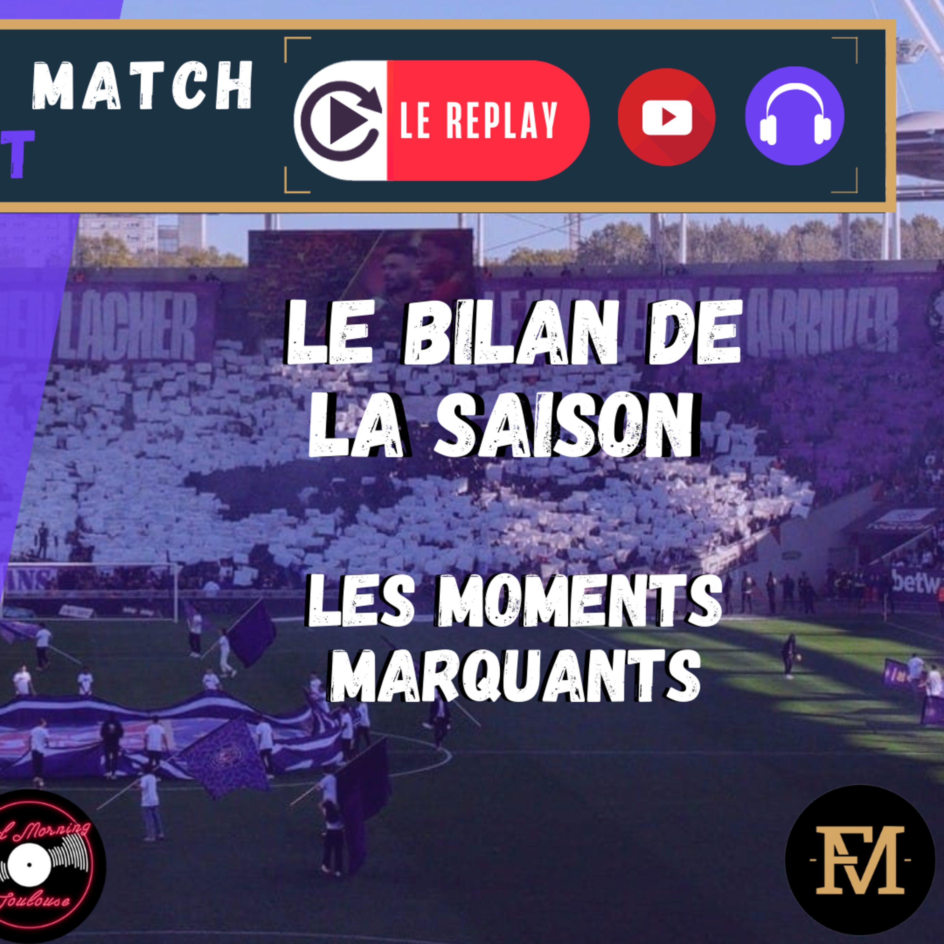 [Extrait] FDM Toulouse Foot Épisode 294 - Le bilan de la saison : les moments marquants