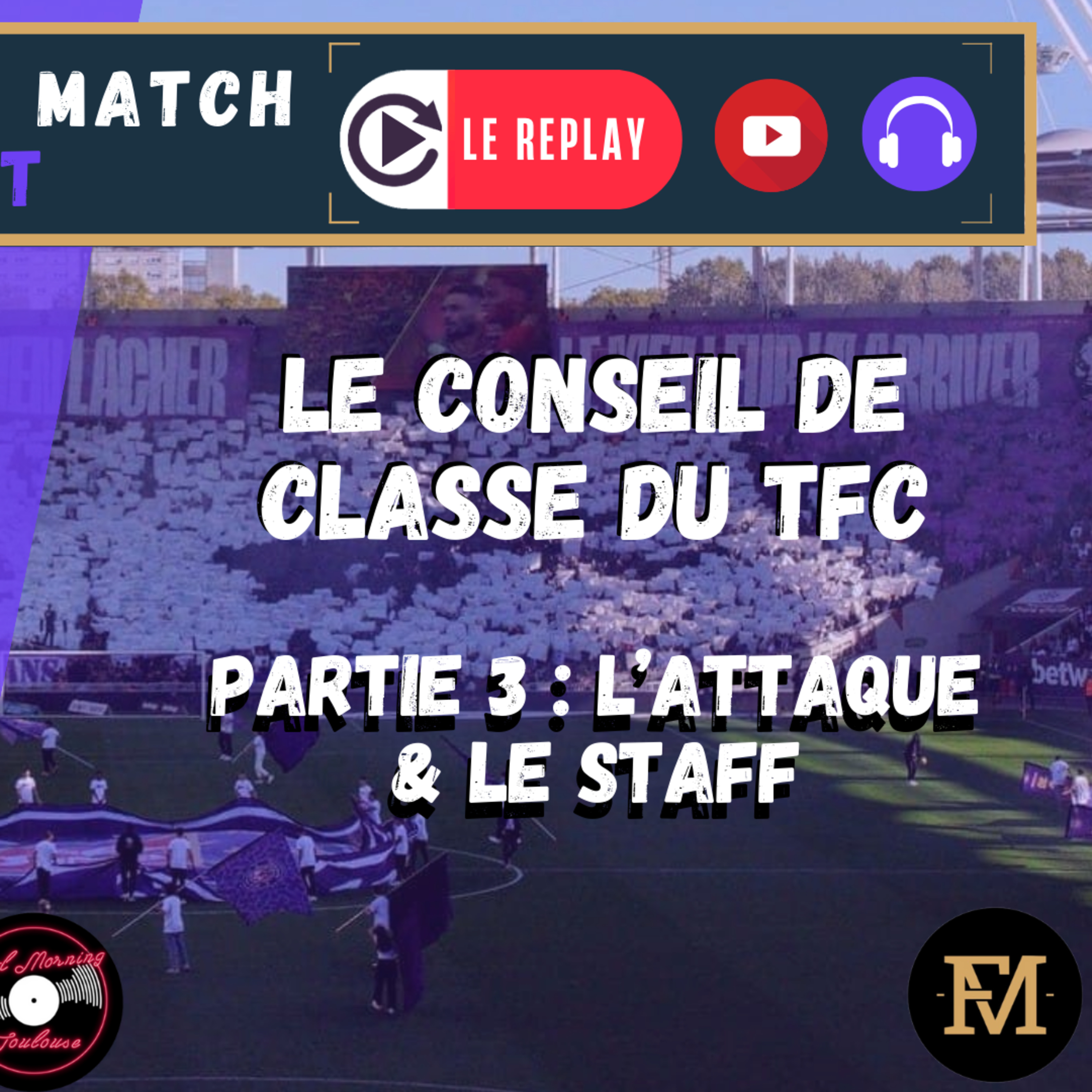 [Extrait] FDM Toulouse Foot Épisode 297 - Le Conseil de Classe du TFC partie 3 : l'attaque et le staff