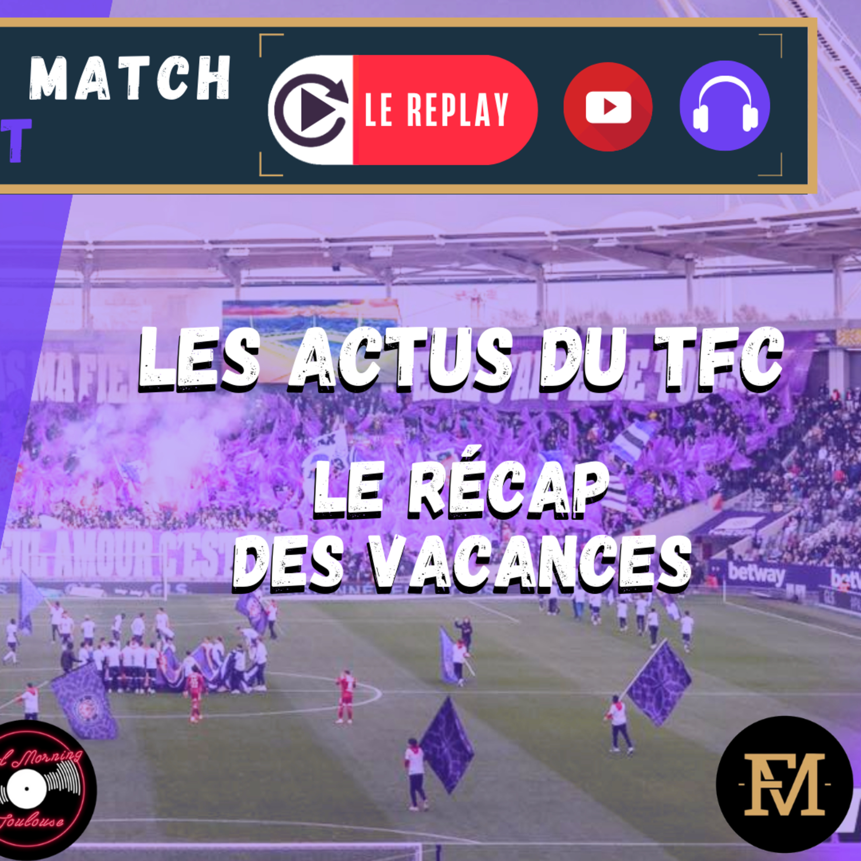 [Extrait] FDM Toulouse Foot Épisode 299 - Les actus du TFC : Le récap des vacances
