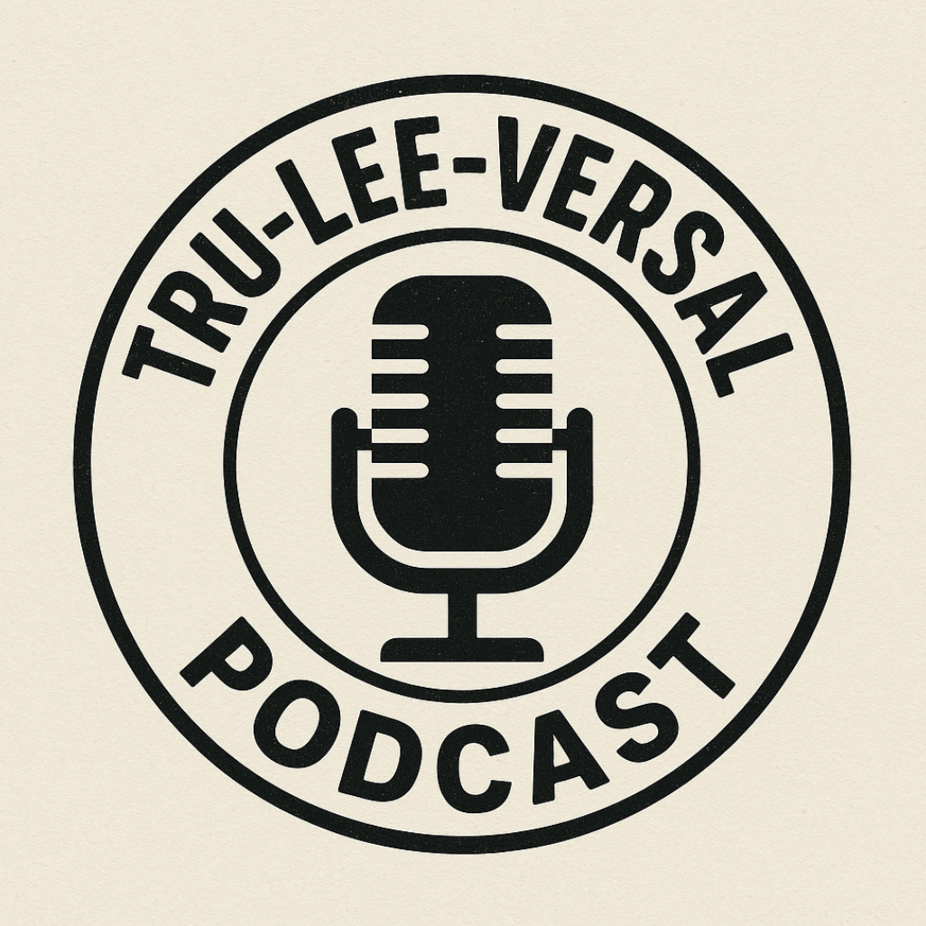 TRU-LEE-VERSAL Podcast