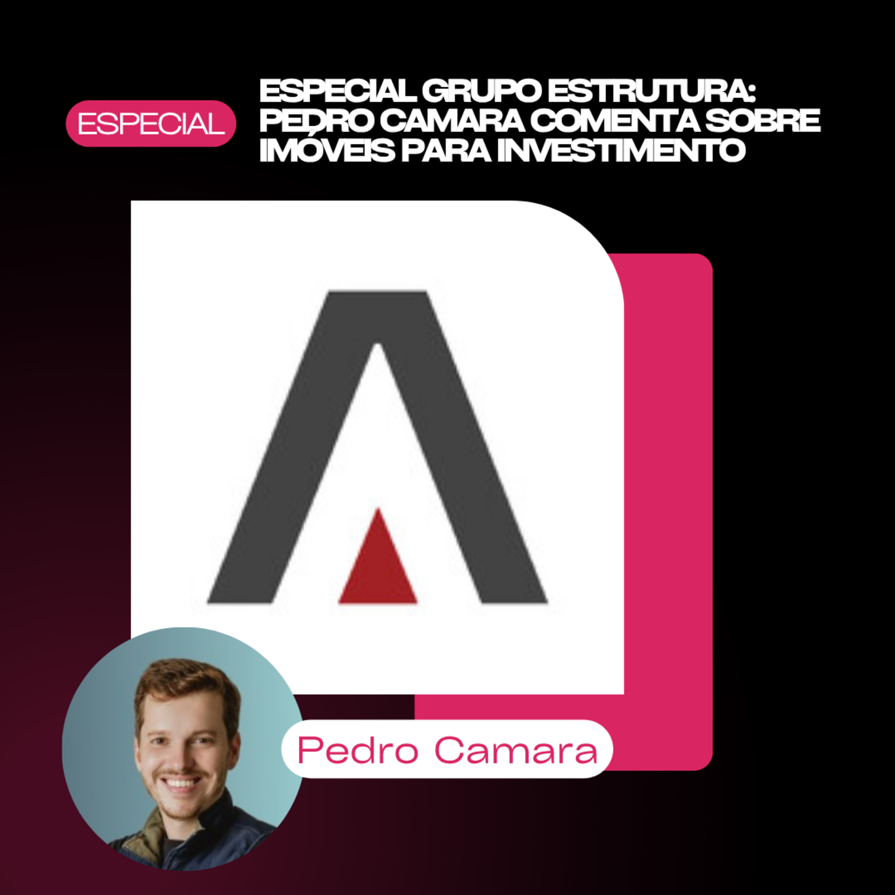 Especial Grupo Estrutura: Pedro Camara abre o jogo sobre imóveis para investimento