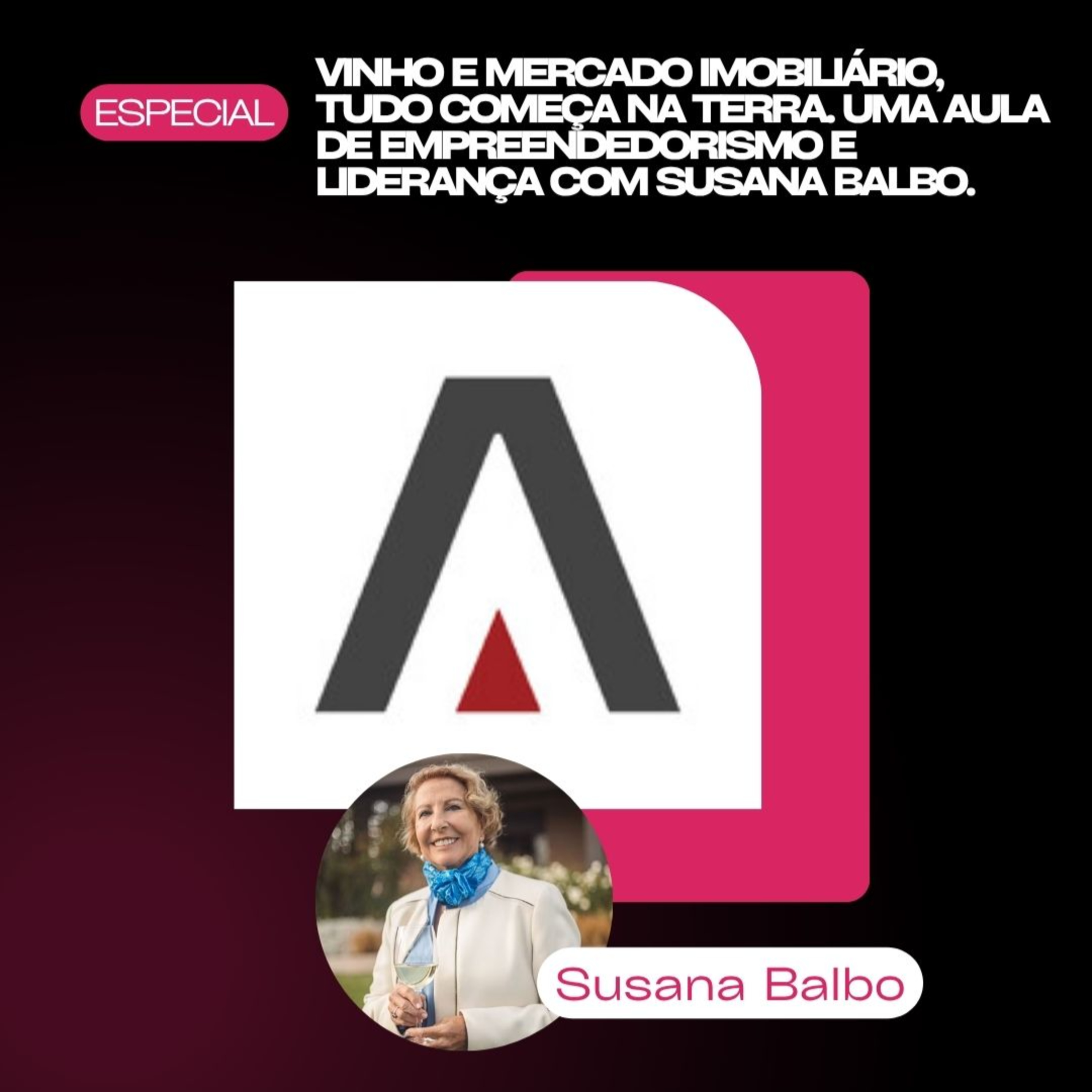 Especial Grupo Estrutura: Vinho e mercado imobiliário, tudo começa na terra. Uma aula de empreendedorismo e liderança com Susana Balbo.
