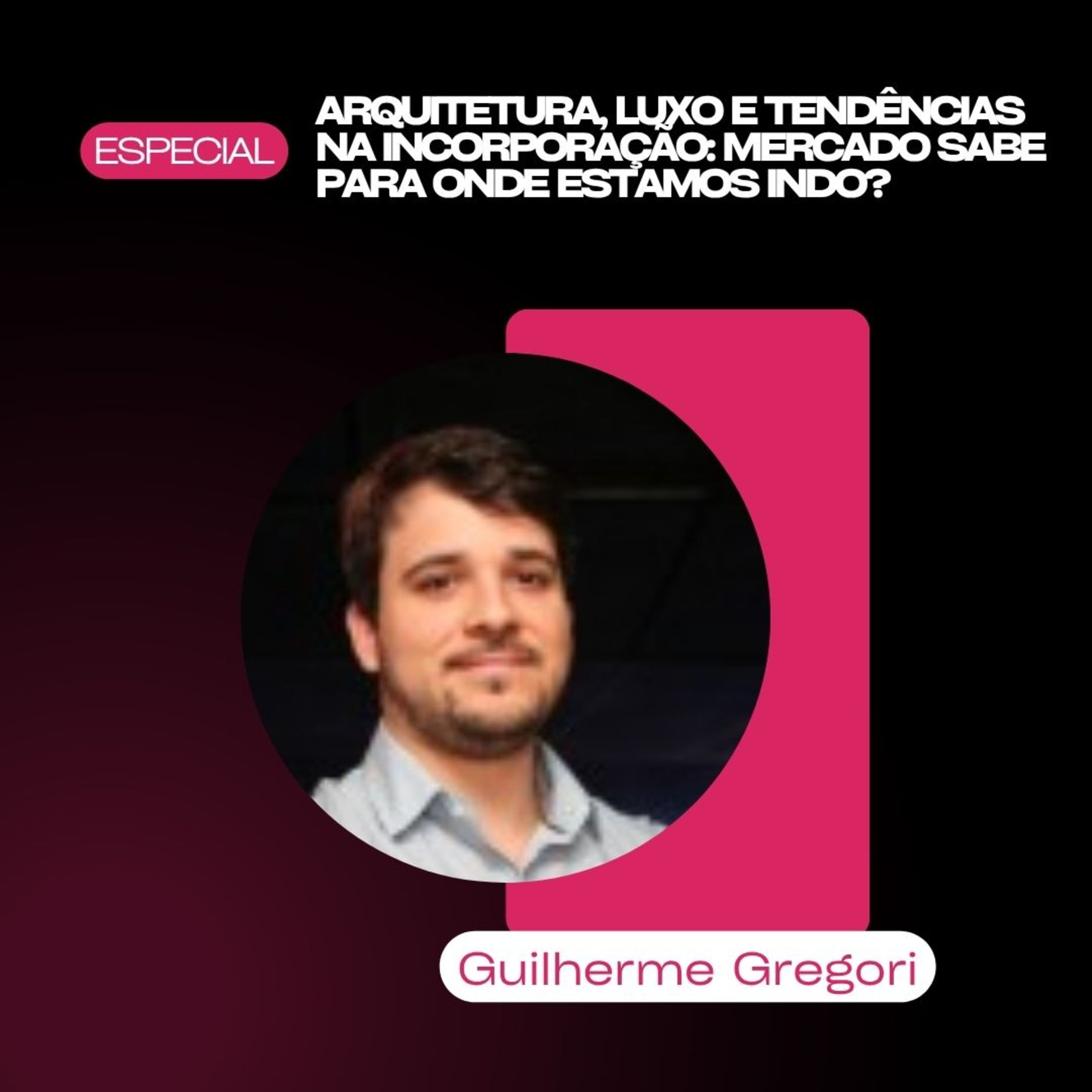 [Especial Paes&Gregori] Arquitetura com a visão do incorporador que já esta atento as novas demandas. Com vocês Guilherme Gregori!