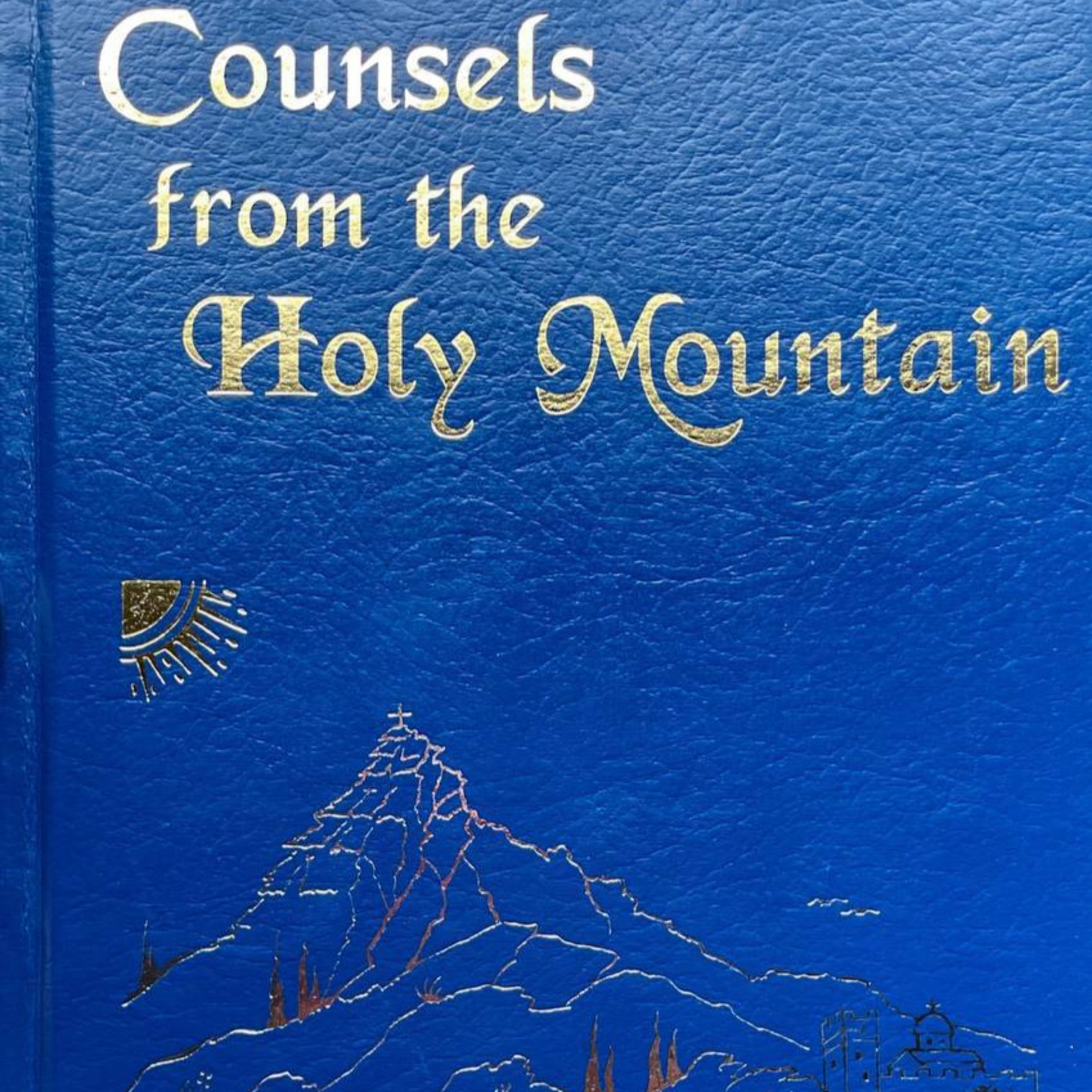 COUNSELS FROM THE HOLY MOUNTAIN - Selected from the Letters and Homilies of Geronda Ephraim of Arizona (Part 1)