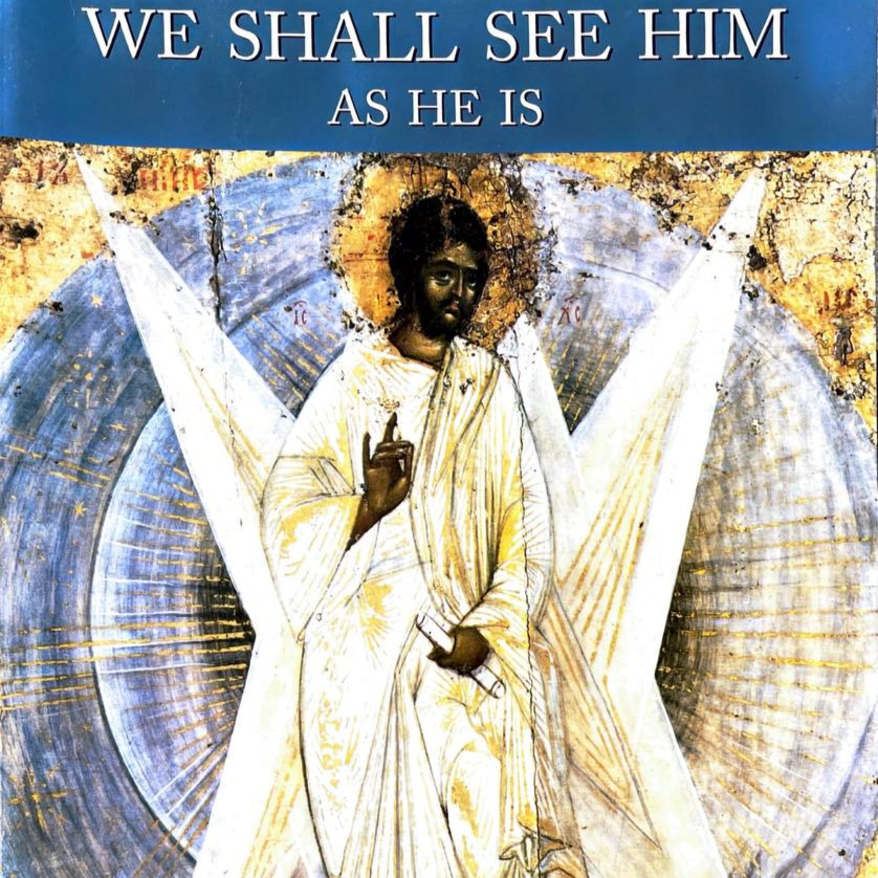WE SHALL SEE HIM AS HE IS (Part 1) - By: Saint Sophrony of Essex, England