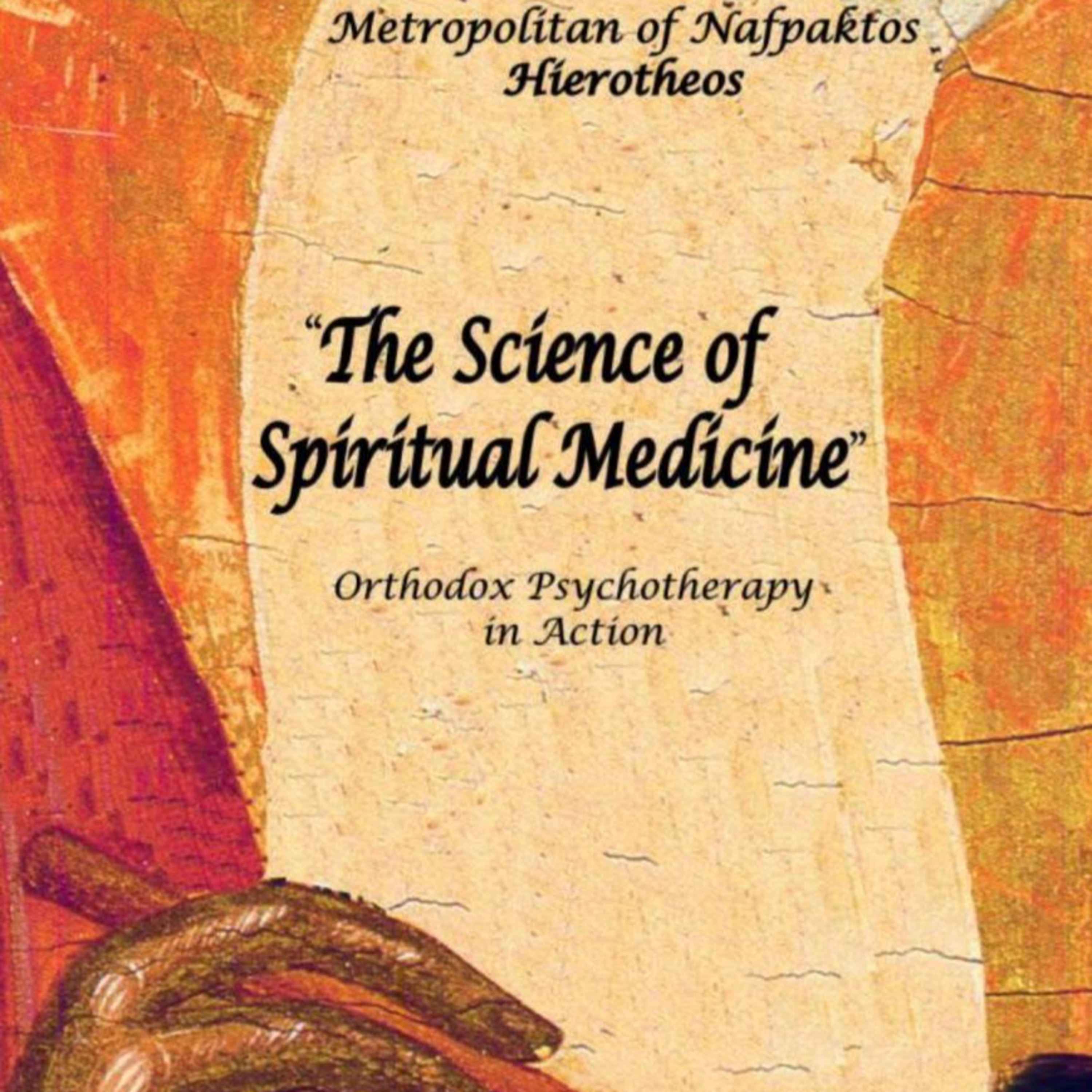 THE SCIENCE OF SPIRITUAL MEDICINE (Part 2) - Orthodox Psychotherapy in Action - By: Metr. Hierotheos Vlachos of Nafpaktos, Greece