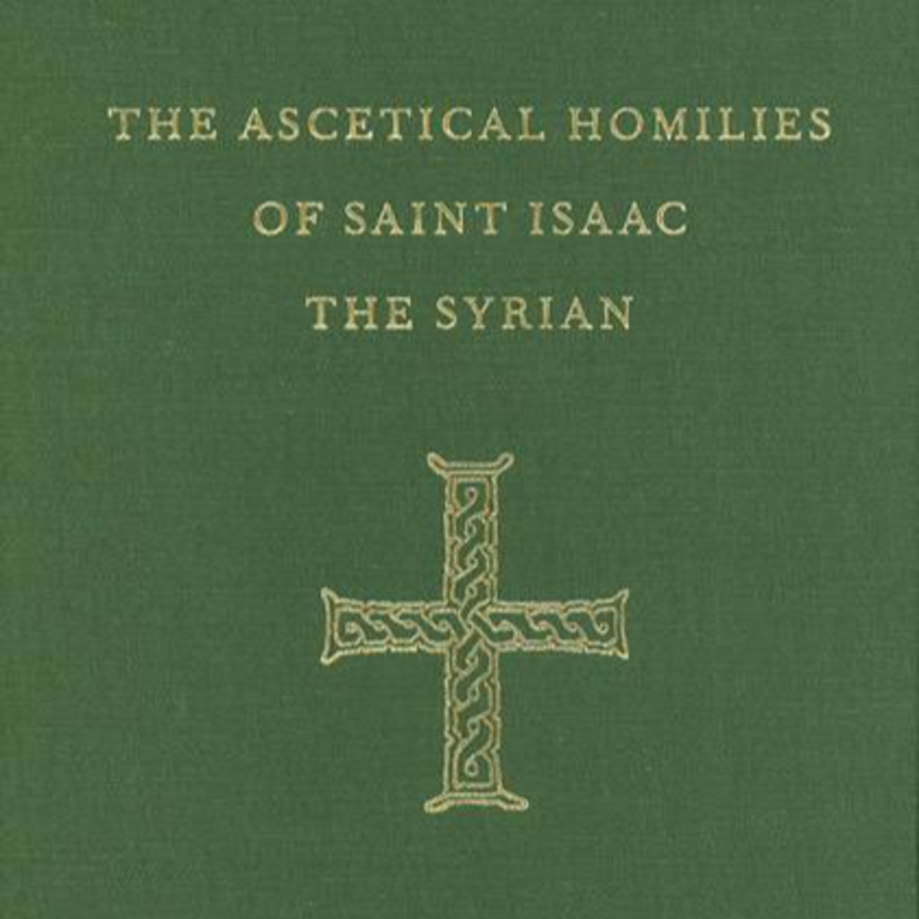 THE ASCETICAL HOMILES OF SAINT ISAAC THE SYRIAN
