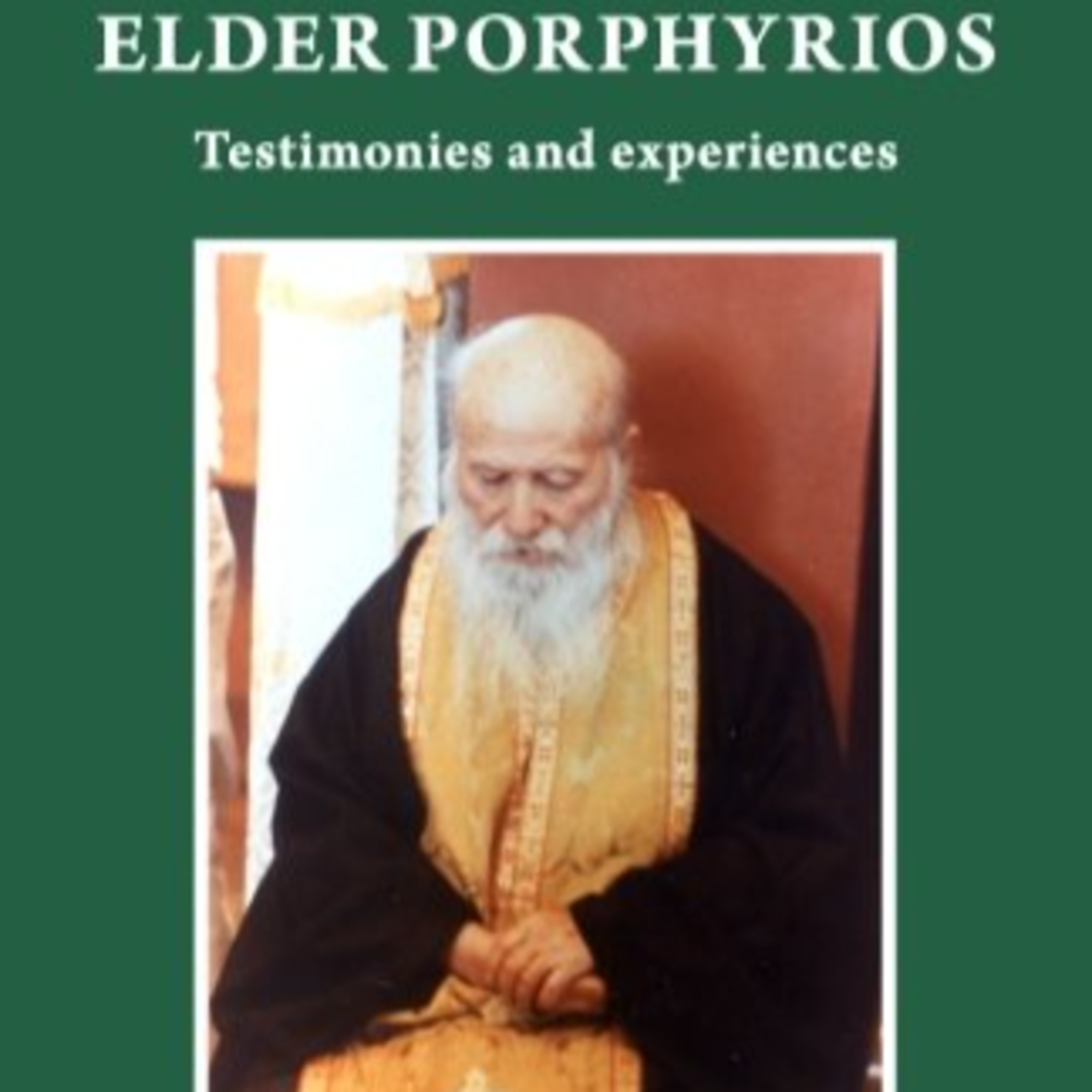 ELDER PORPHYRIOS: TESTIMONIES AND EXPERIENCES - By: Klitos Ioannidis