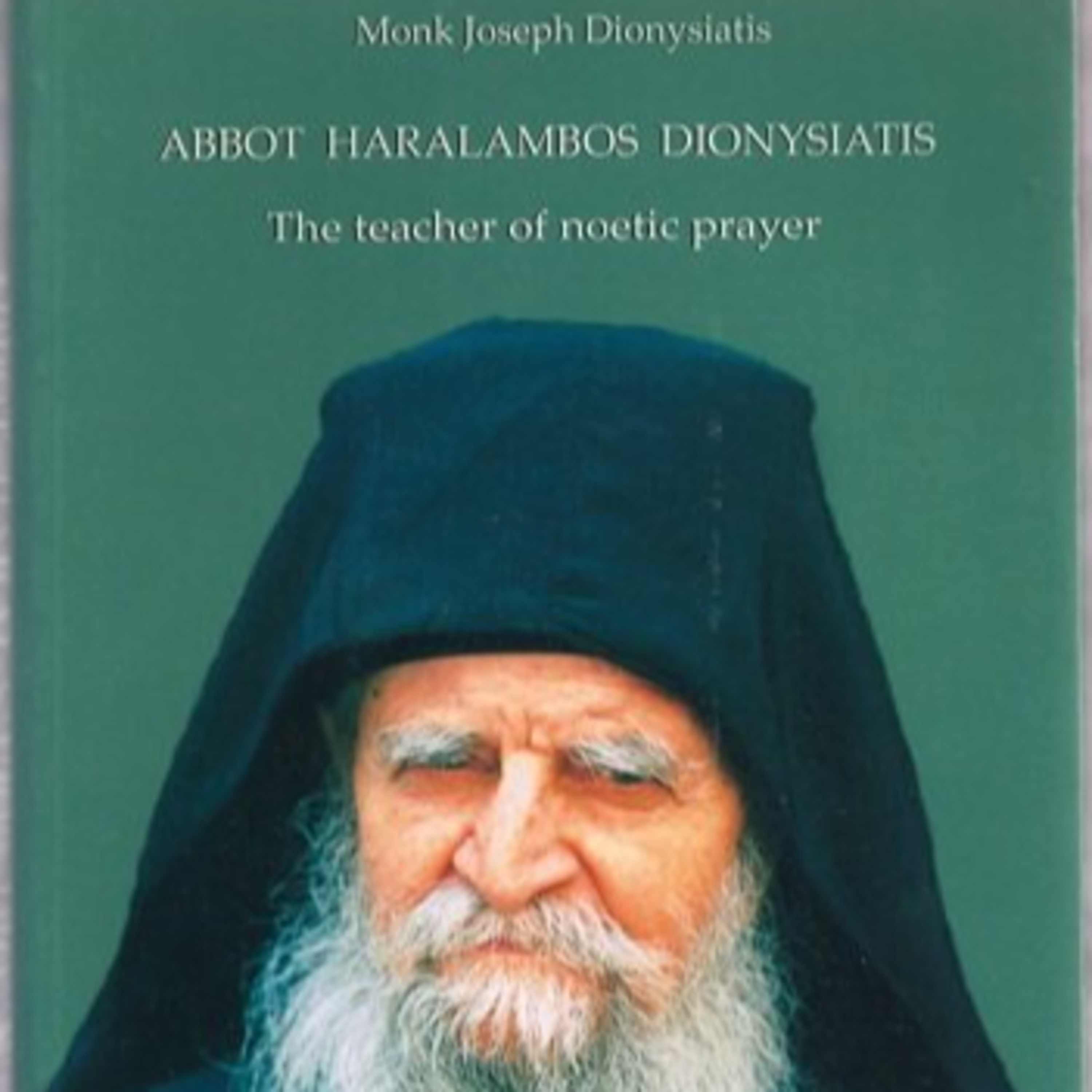 ABBOT HARALAMBOS DIONYSIATIS - The Teacher of Noetic Prayer (Part 1 of 2: His Life-Story)