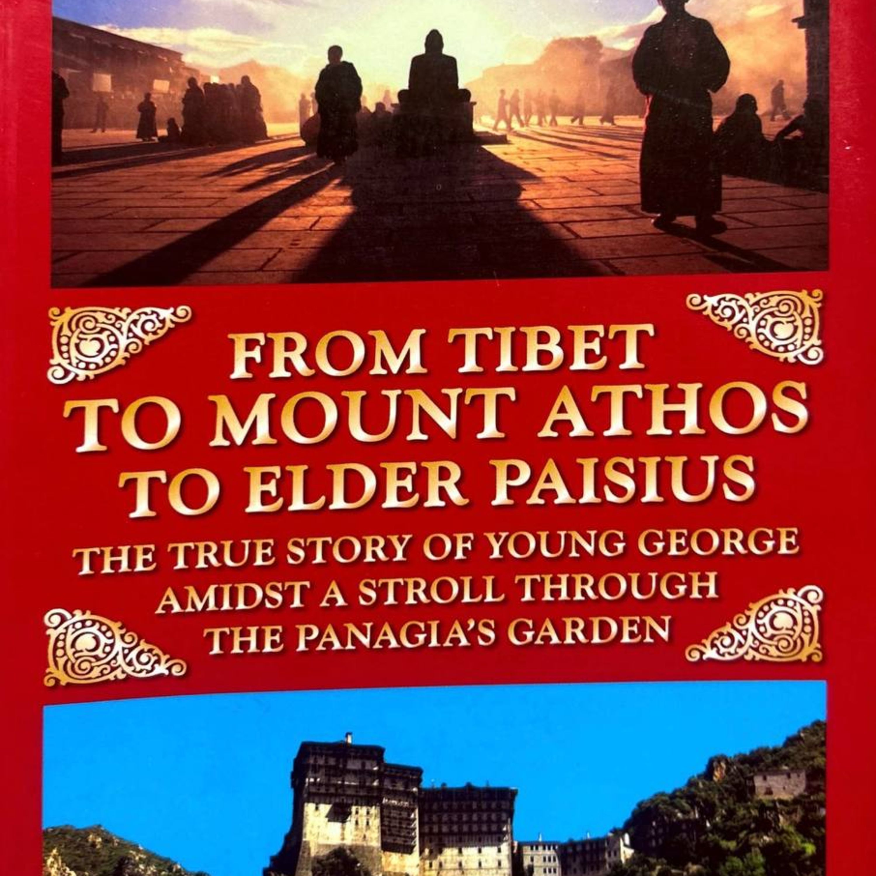FROM TIBET TO MOUNT ATHOS TO ELDER PAISIUS: The True Story of Young George Amidst a Stroll Through Panagia's Garden - by: Yanni Kotzampasis