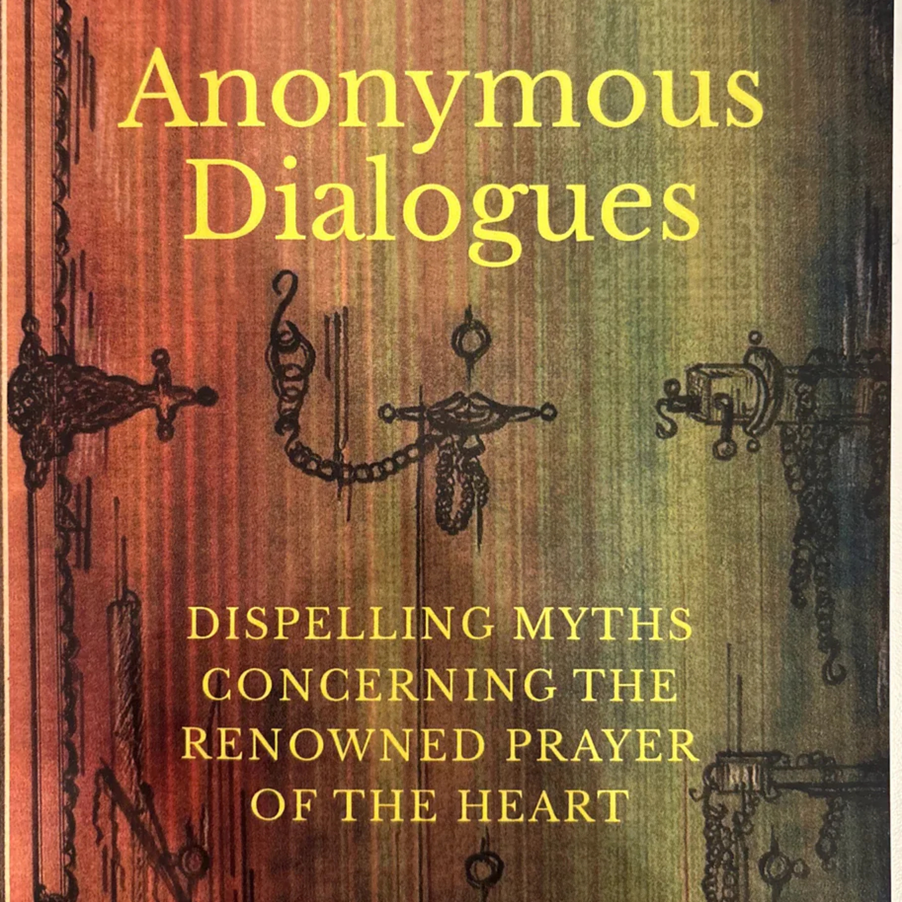 Anonymous Dialogues - Dispelling Myths Concerning the Renowned Prayer of the Heart