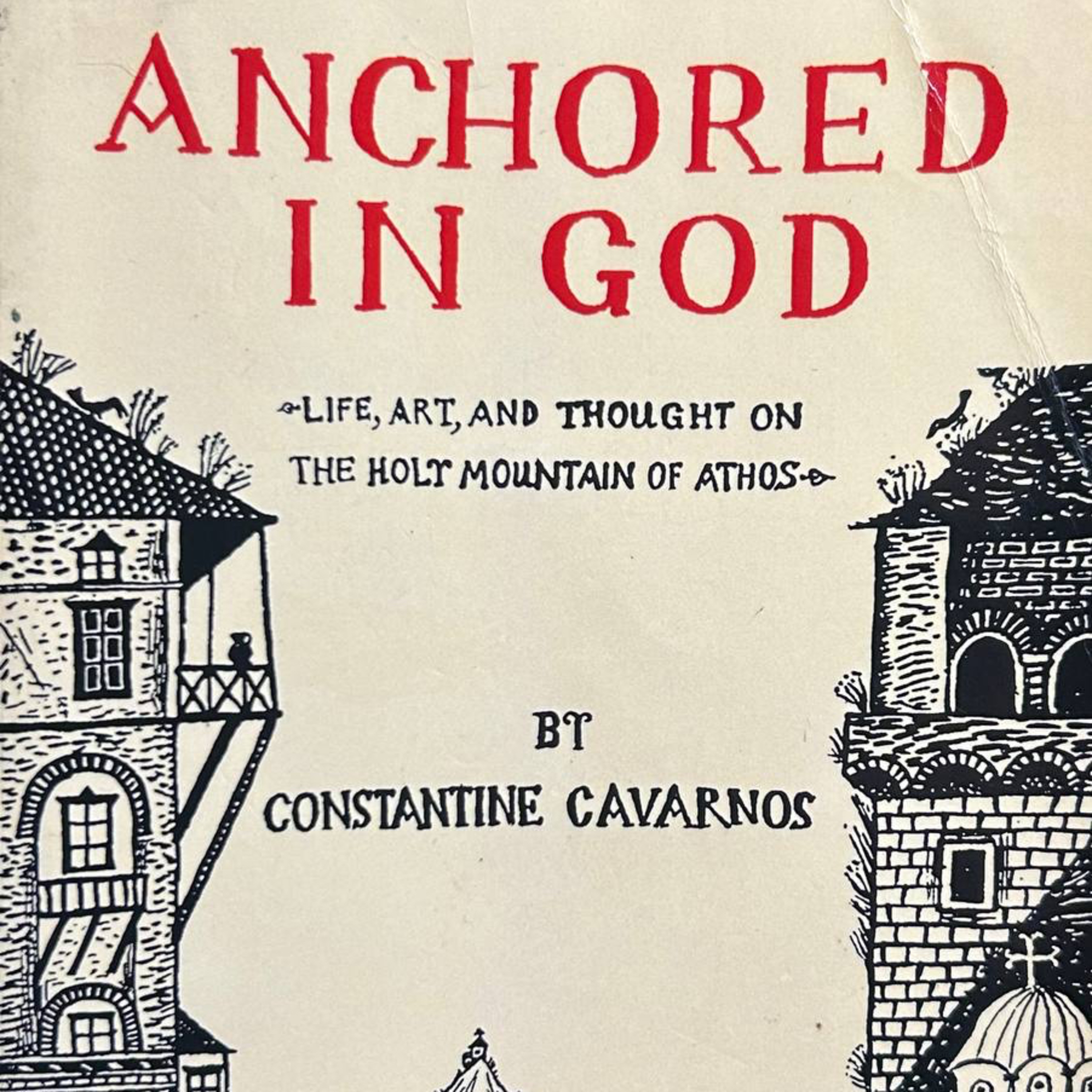 ANCHORED IN GOD: Life, Art, and Thought on the Holy Mountain of Athos