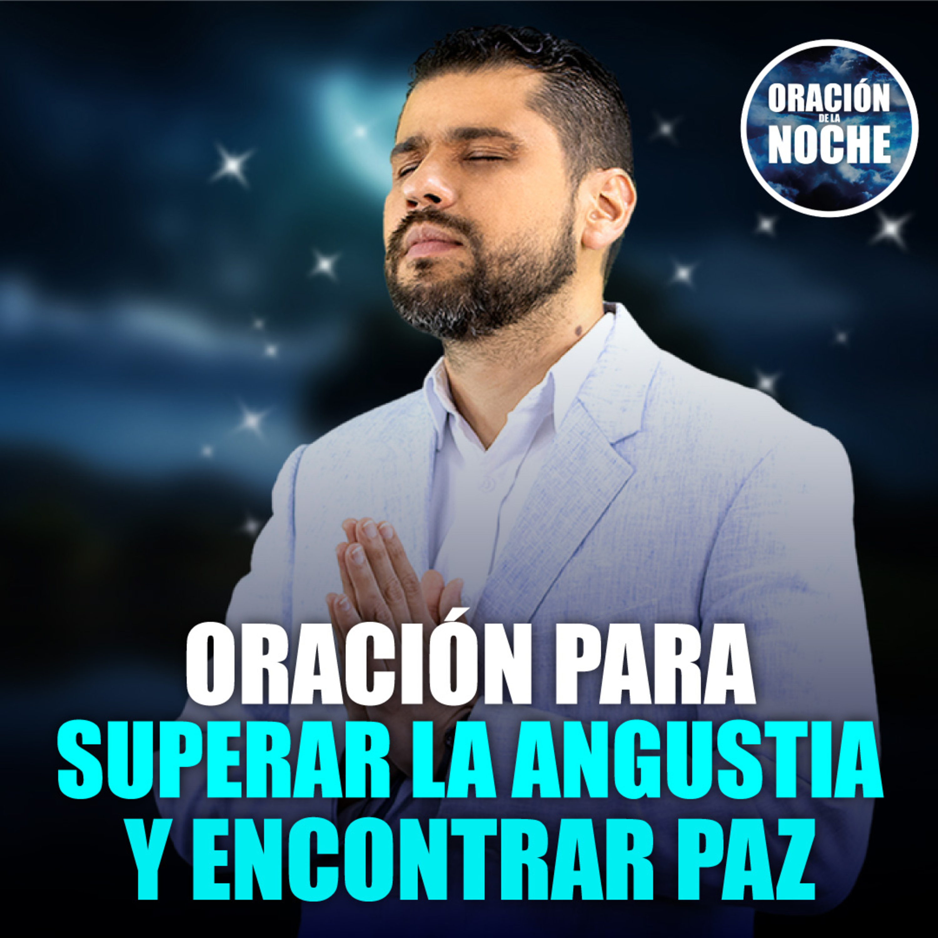Oración de la Noche: Oración para superar la angustia y encontrar la