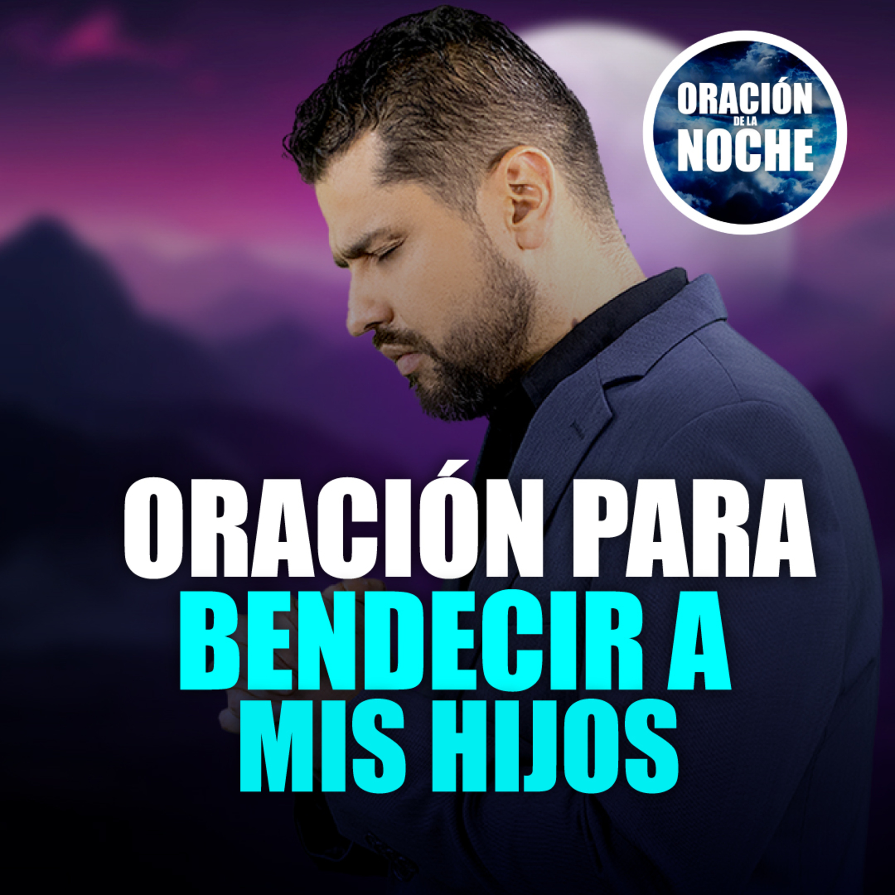 Oración de la Noche: Oración para bendecir a mis hijos #719 – ORACION ...