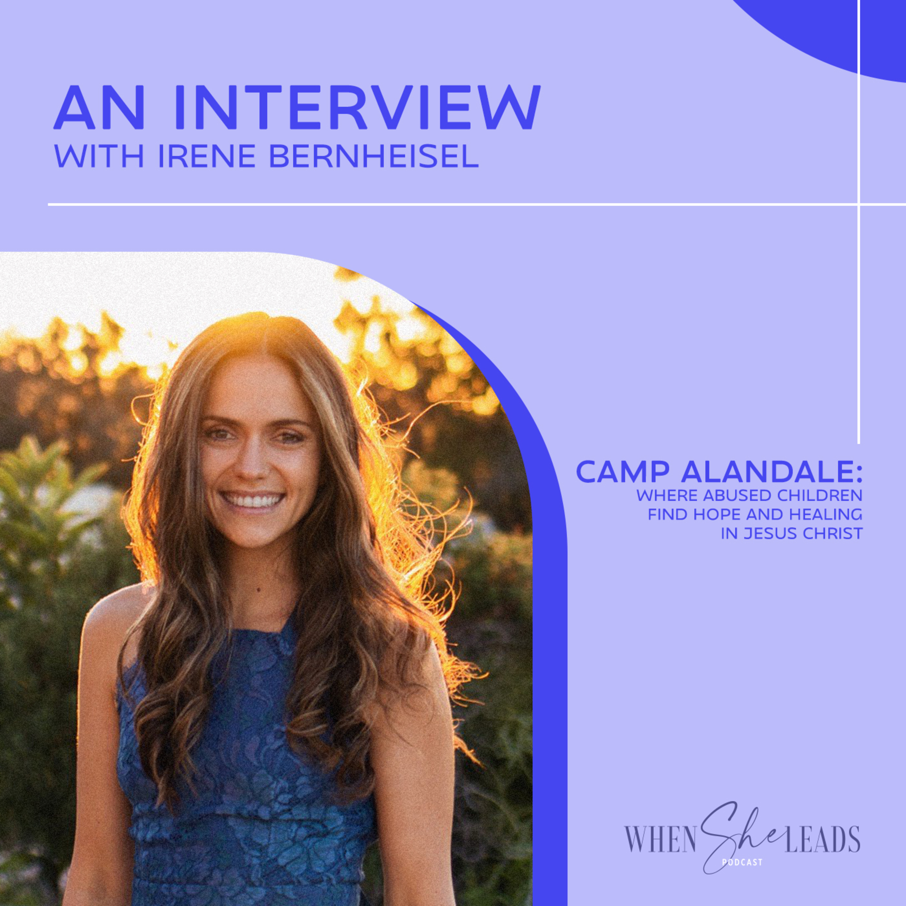 An Interview with Irene Bernheisel: Camp Alandale – Where Abused Children Find Hope & Healing In Jesus Christ