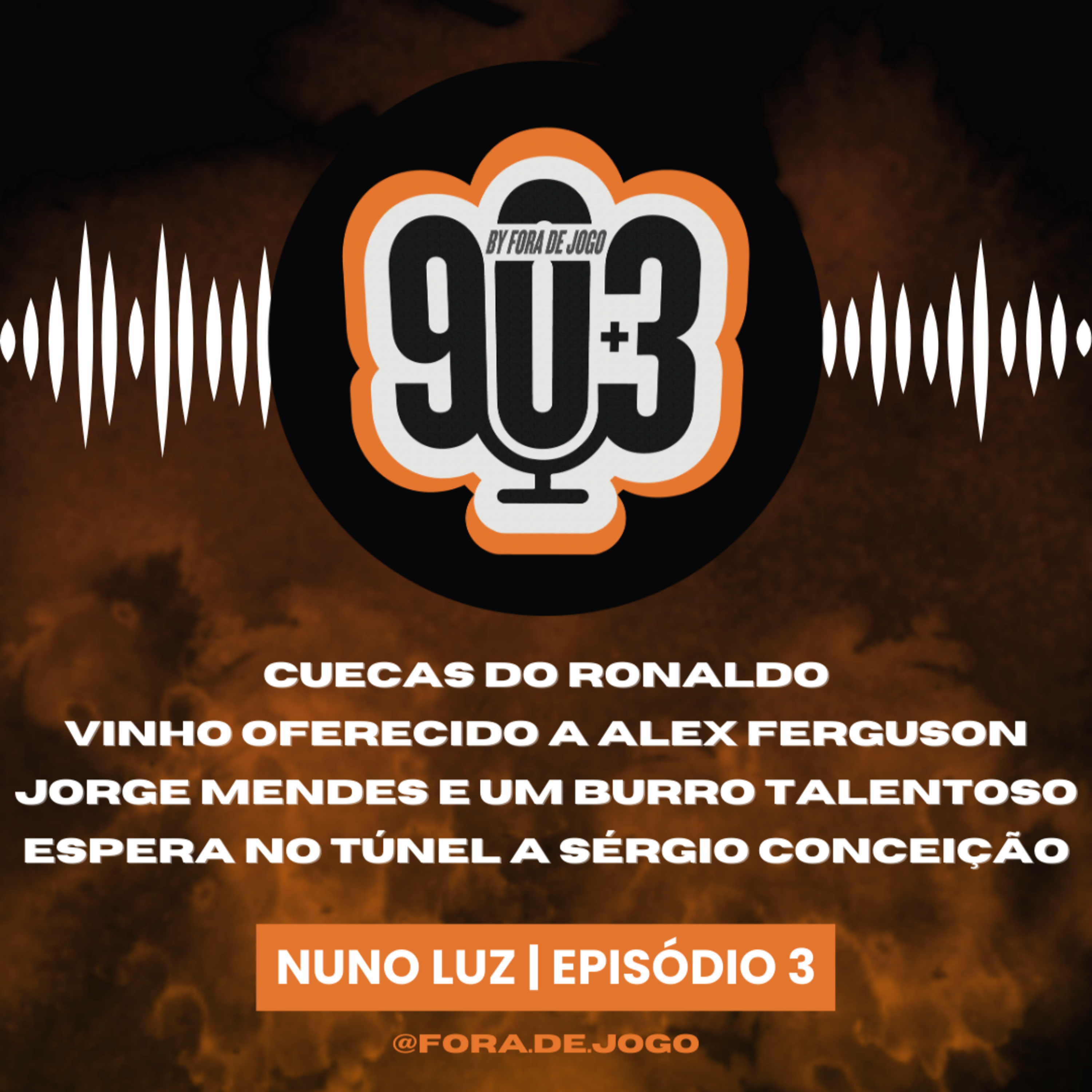 90+3 | EP3 | Nuno Luz | "Fiz uma entrevista ao Ronaldo e ele estava de cuecas" episode artwork