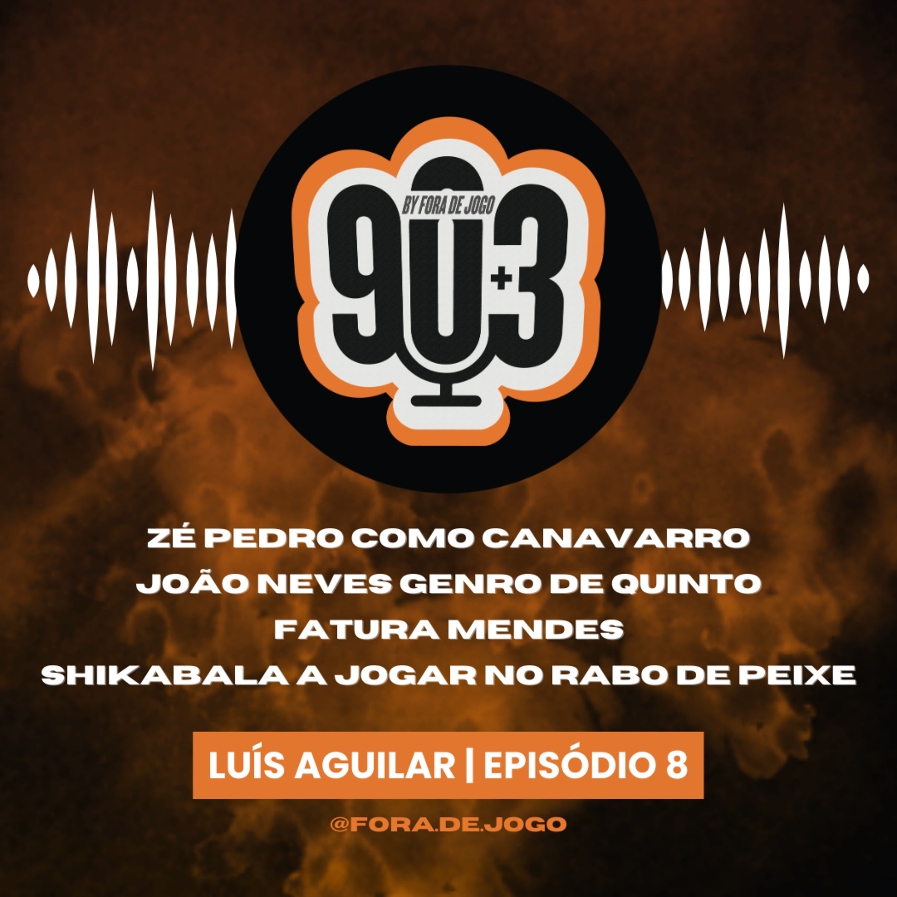 90+3 | EP8 | Luís Aguilar | "Depois de ter tomado pequeno-almoço com o Mourinho, eu era o maior" episode artwork