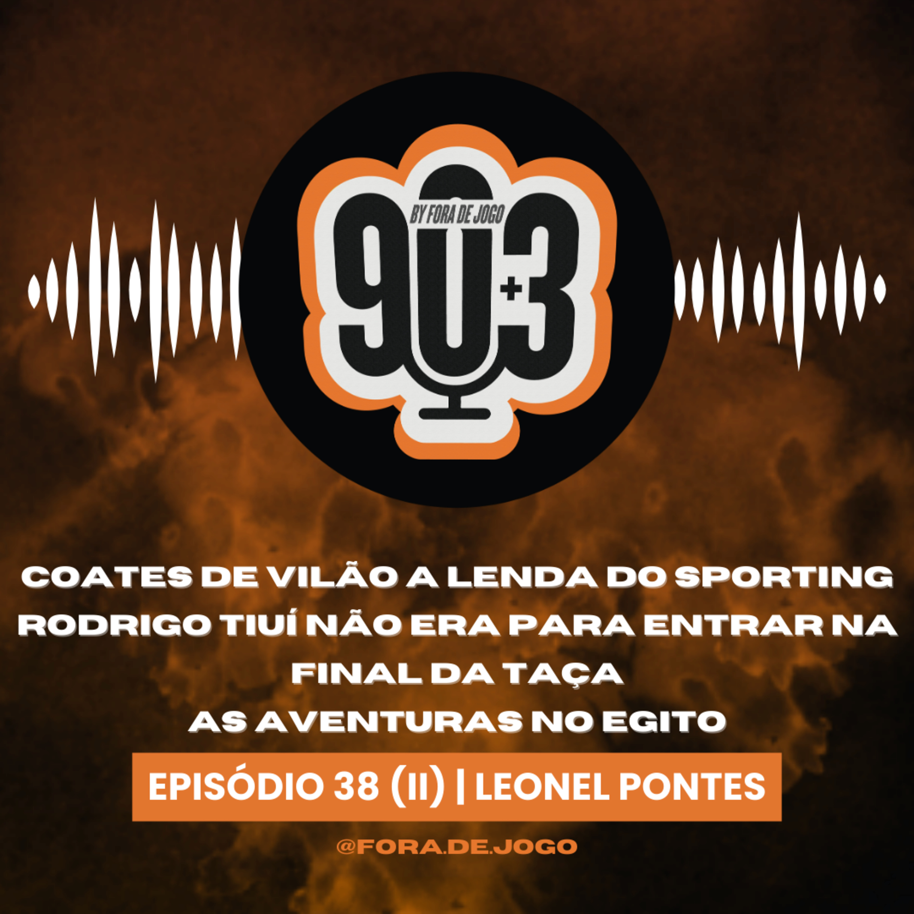 90+3 | EP38 | Parte 2 | Leonel Pontes "Se não fossemos nós, Patrício não teria a carreira que teve"