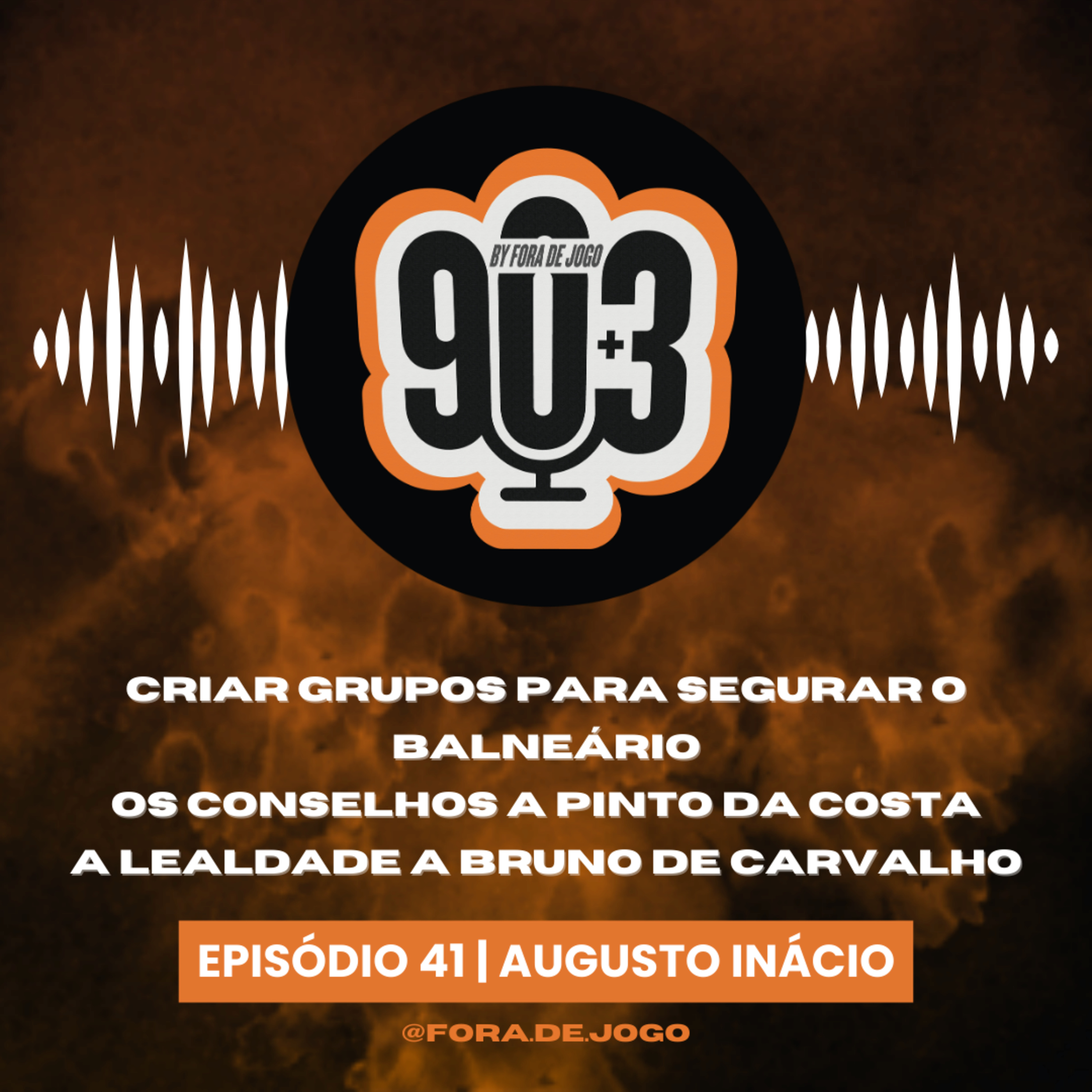 90+3 | EP41 | Augusto Inácio | “Marco Silva? Grande treinador, como homem mais vale não dizer nada”