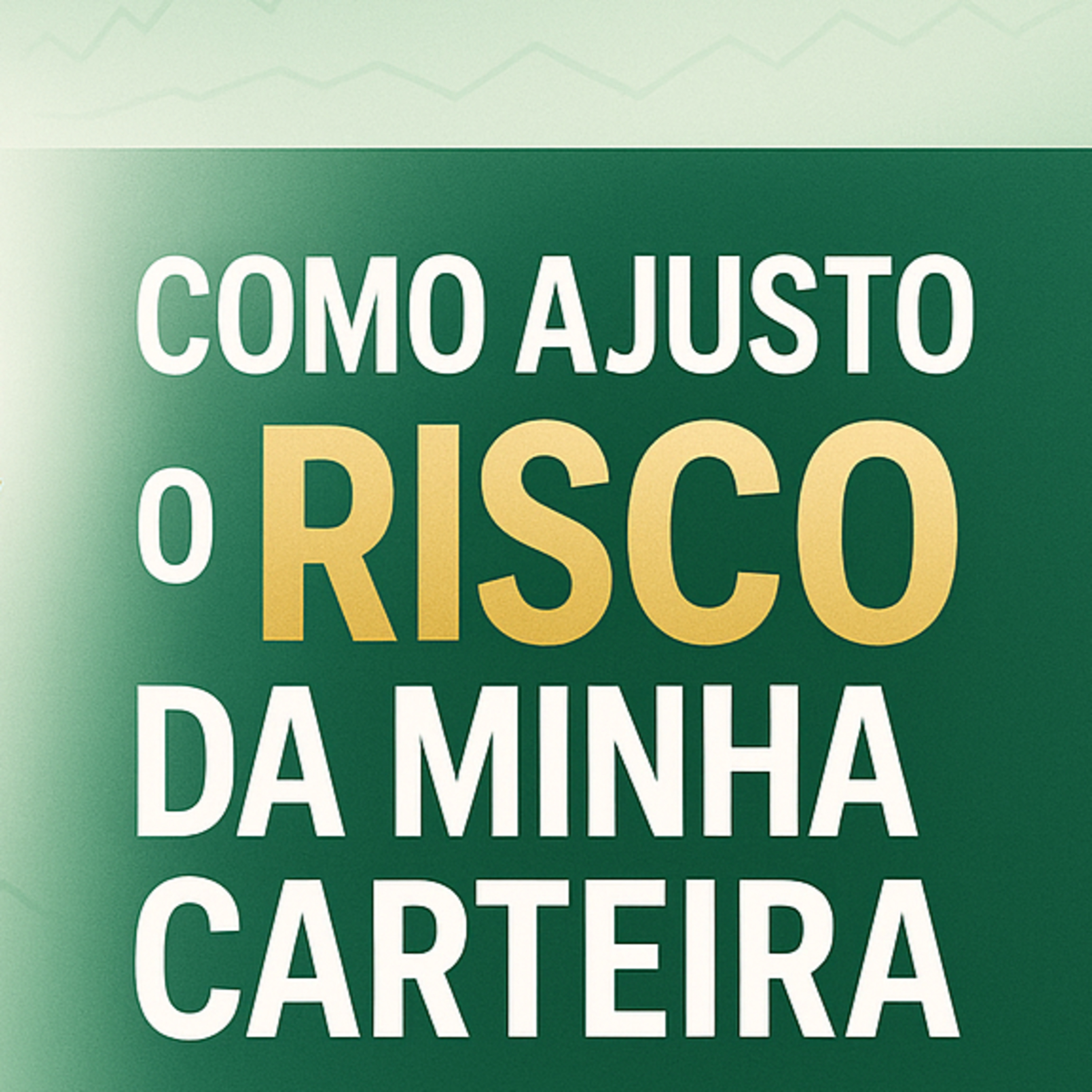 Como ajusto o risco da minha carteira de investimentos