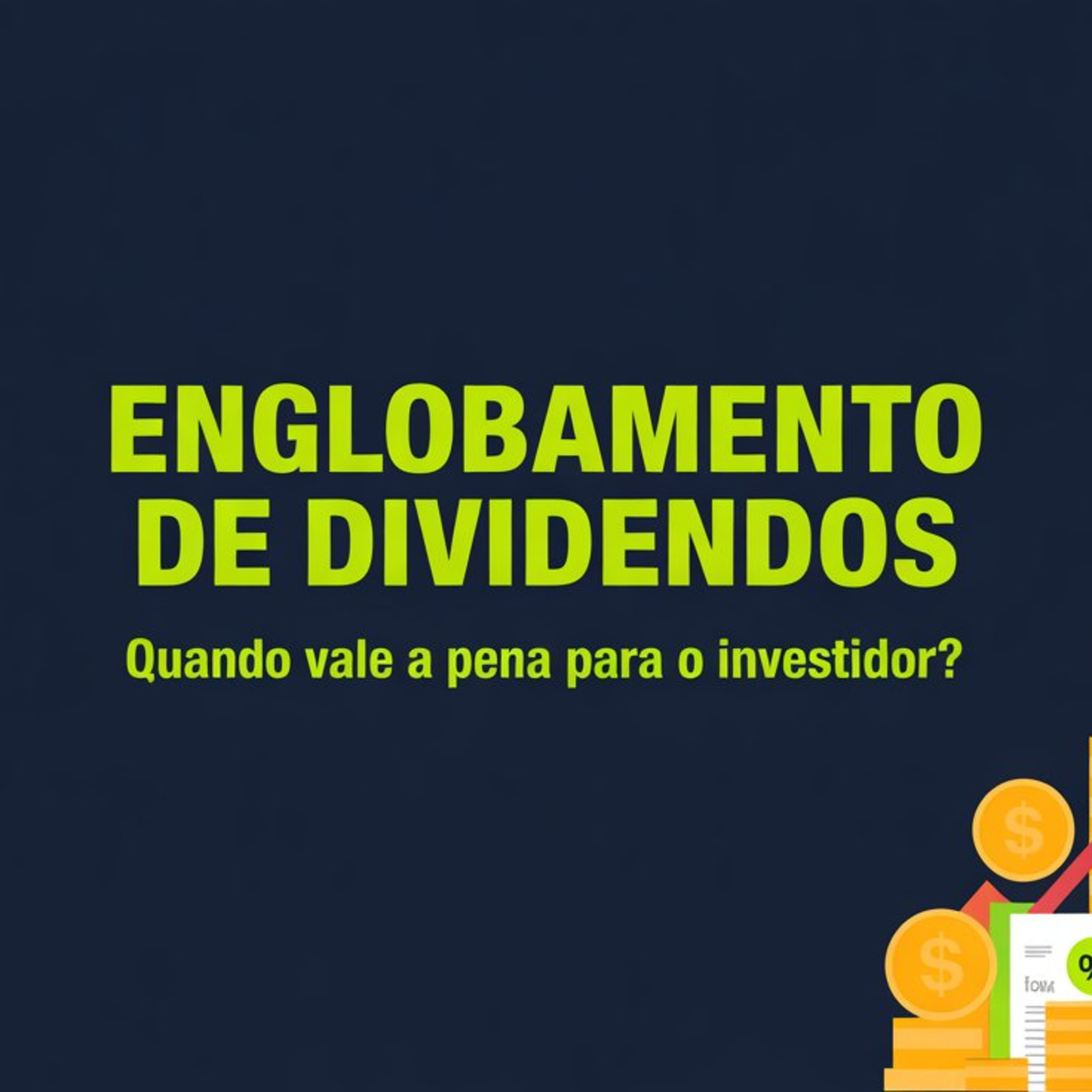 Englobamento de Dividendos: Quando vale a pena para o investidor?