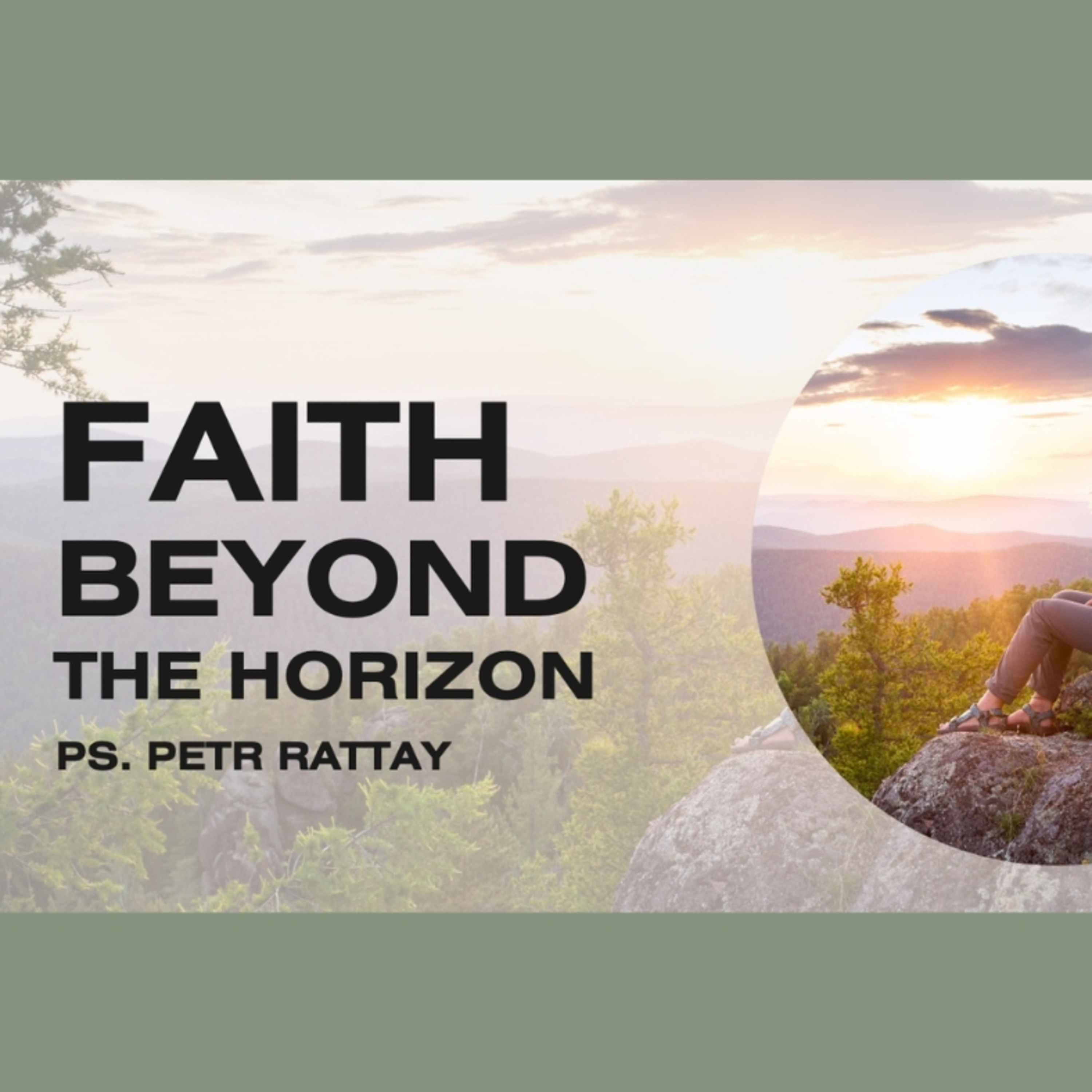 31 Aug 2025 Past. Petr Rattay 'Faith Beyond The Horizon'