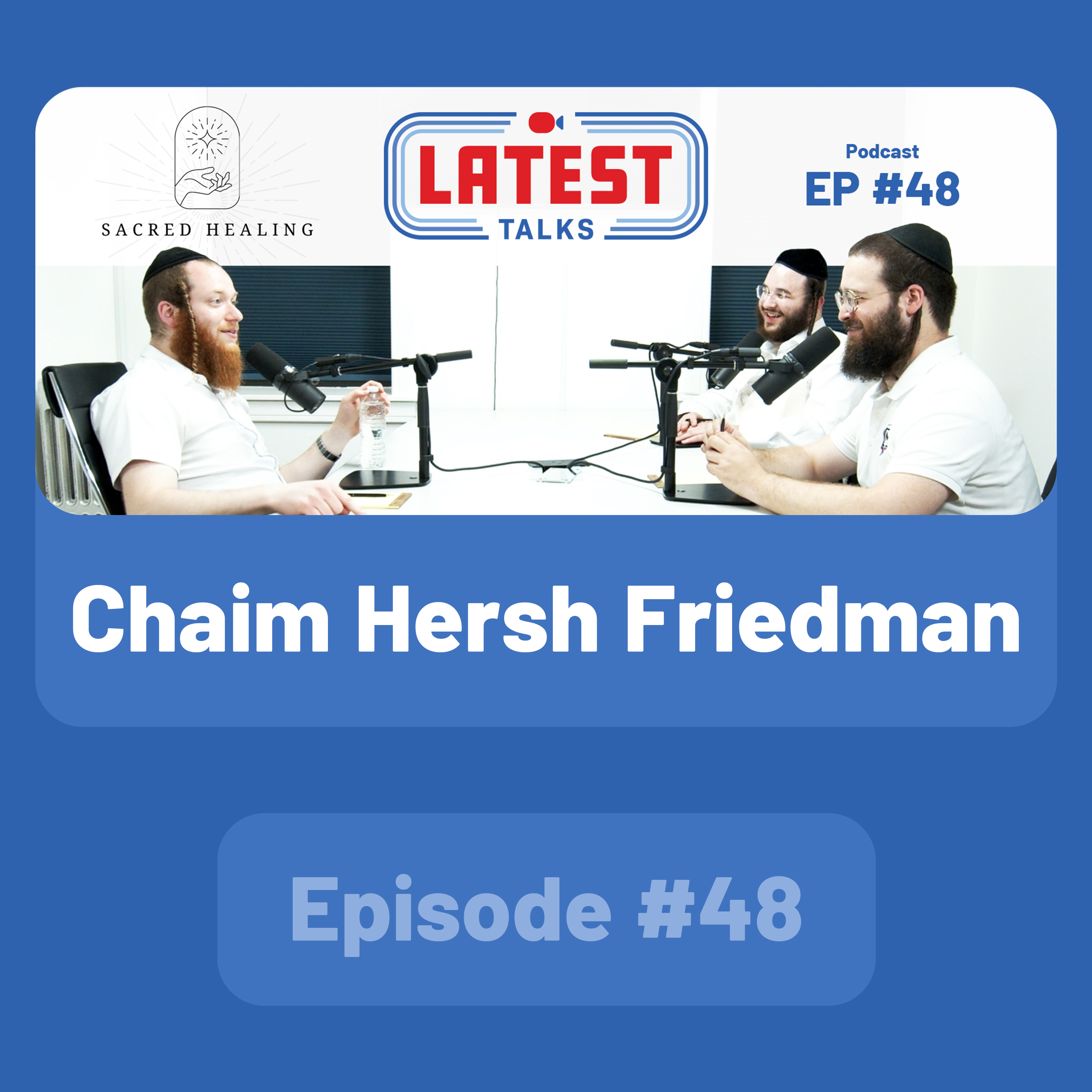 Latest Talks Podcast - Ep #48 | Guest: Chaim Hersh Friedman