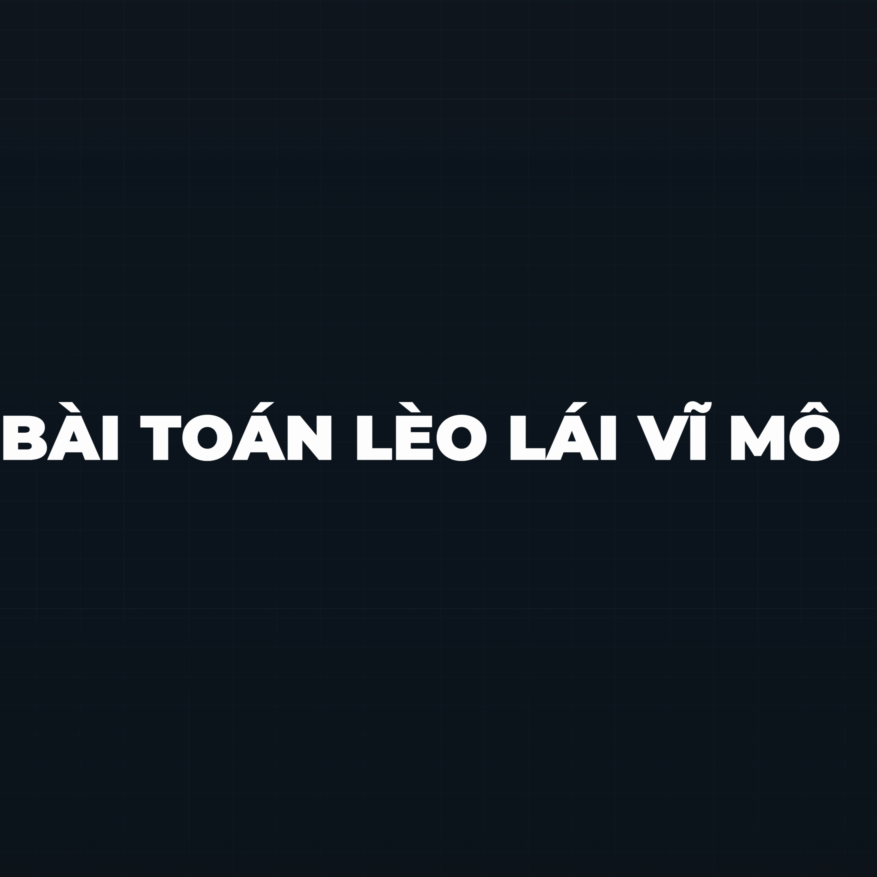 BÀI TOÁN LÈO LÁI VĨ MÔ GIAI ĐOẠN 08|2026