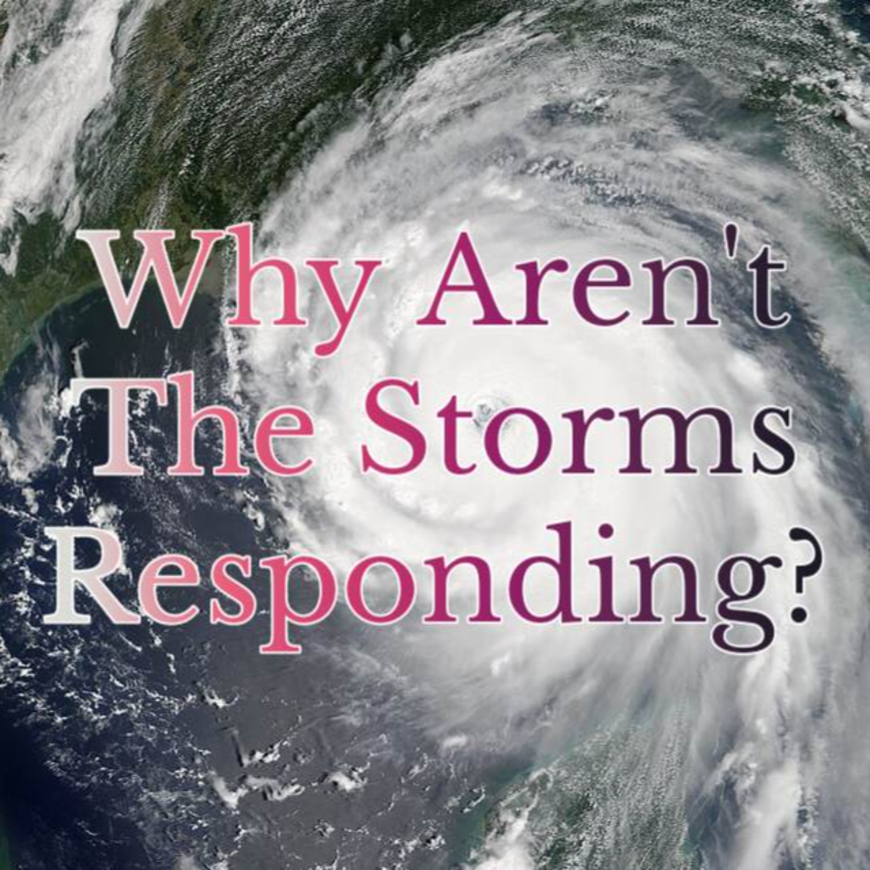 Why Aren't The Storms Responding?