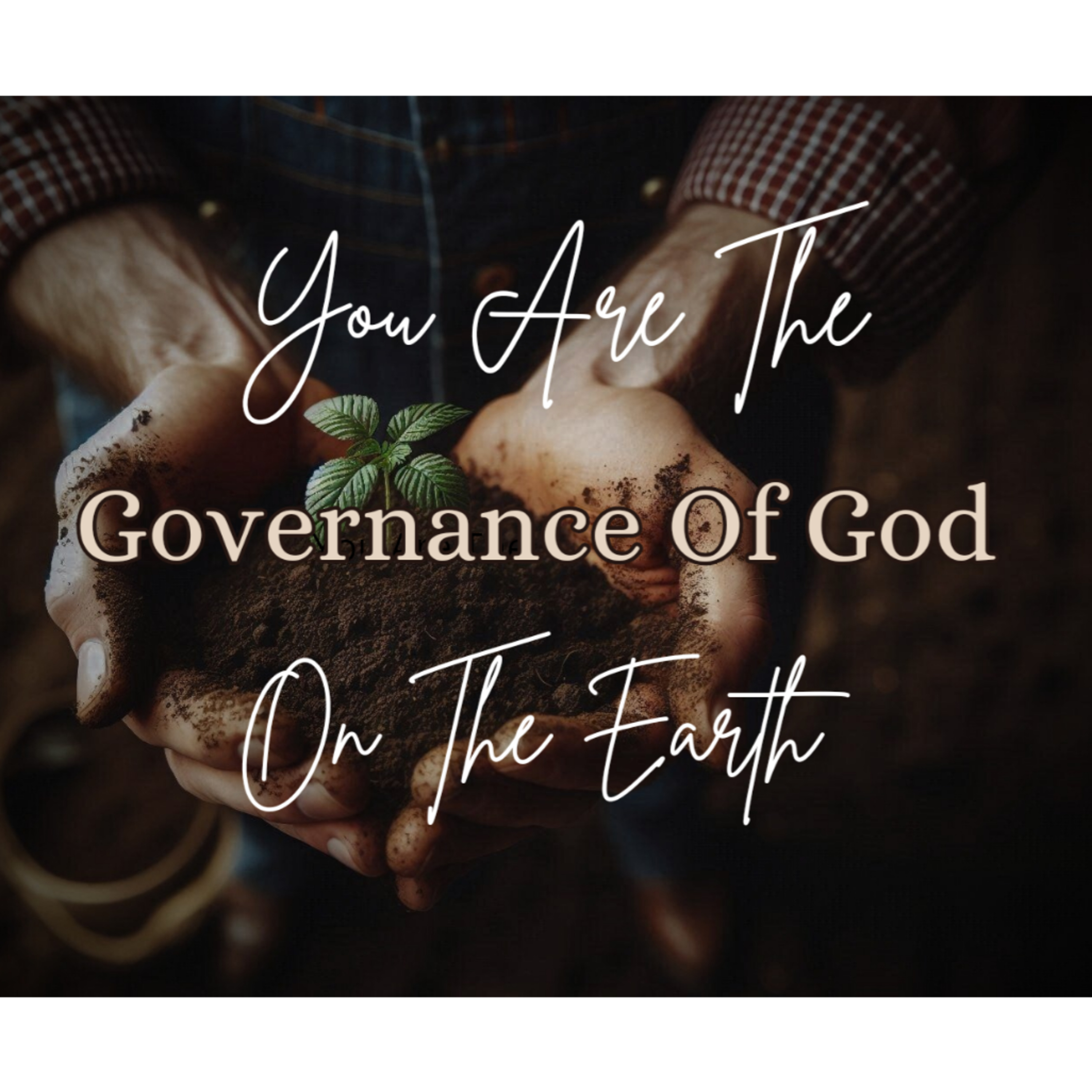You Are The Governance Of God On The Earth