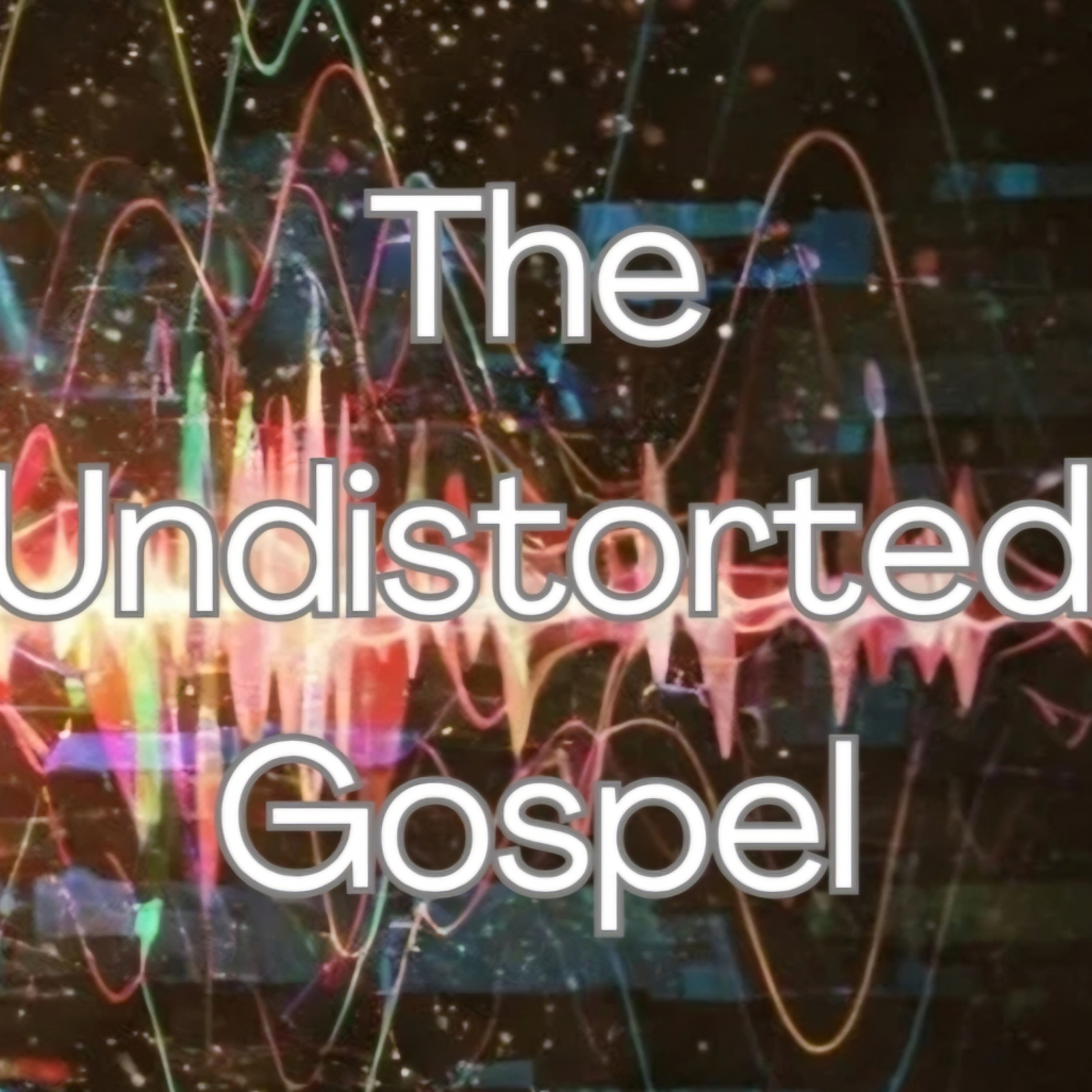 The Undistorted Gospel