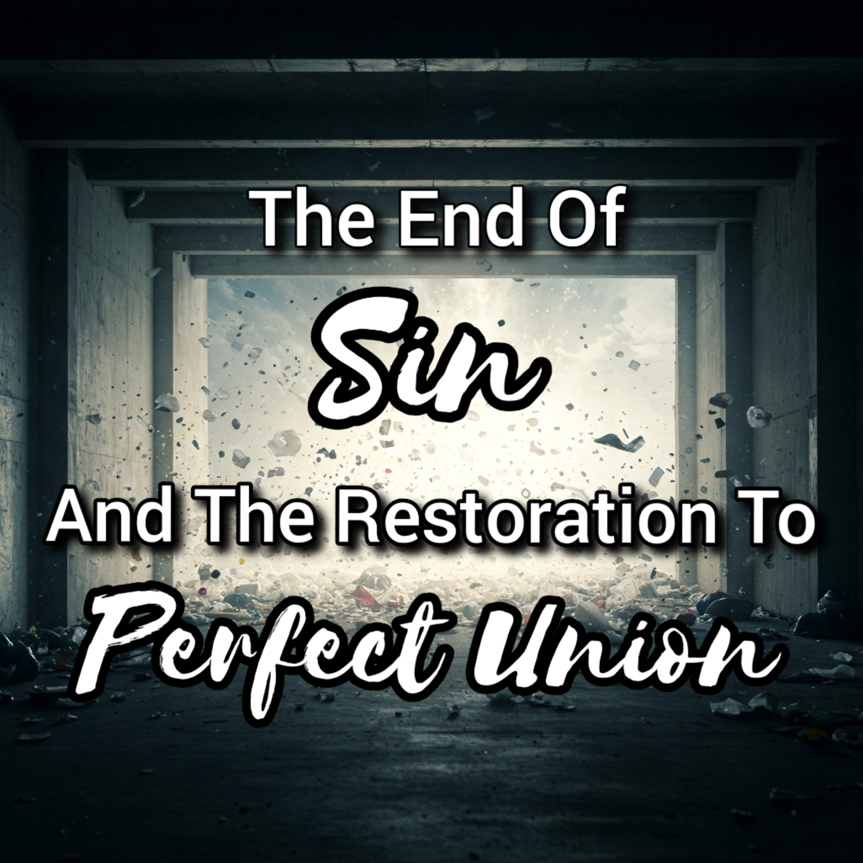 The End Of Sin And The Restoration To Perfect Union