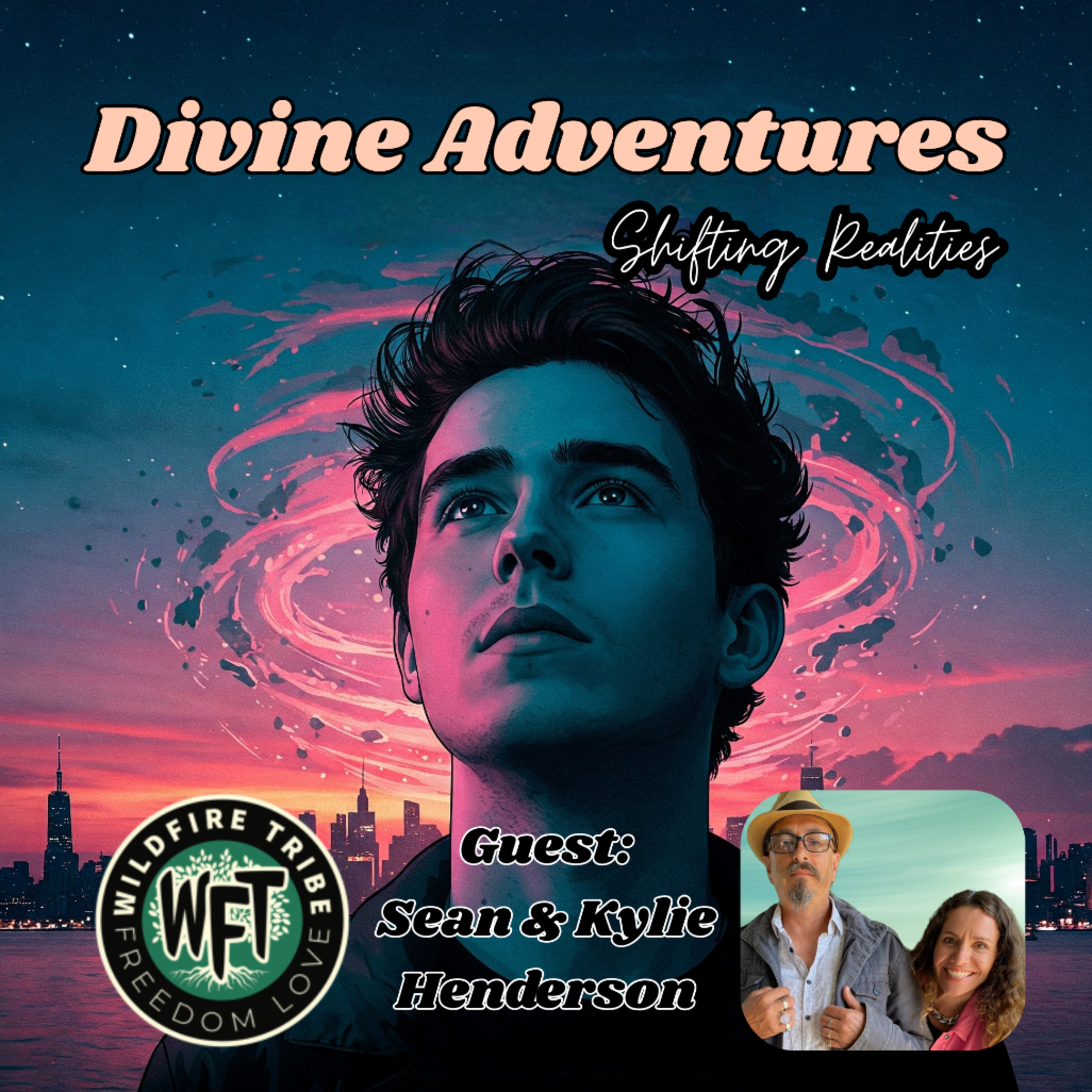 Divine Adventures: Shifting Realities - With Sean And Kylie Henderson / WildFire Tribe