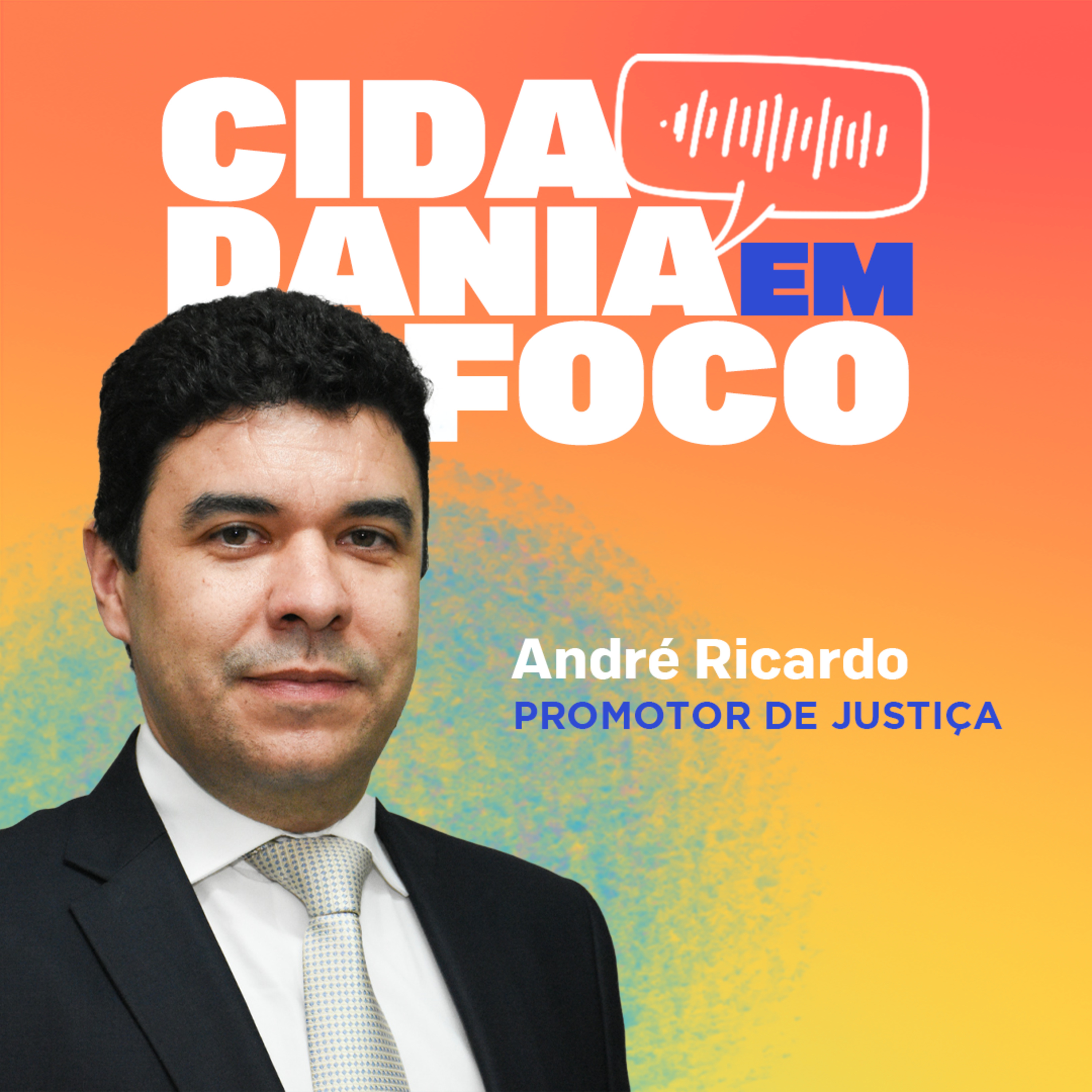 Cidadania em Foco - 28/04/2025 - Adolescência e Ato Infracional: Responsabilidade, Direitos e o Papel do MP - André Ricardo (Promotor de Justiça) episode artwork