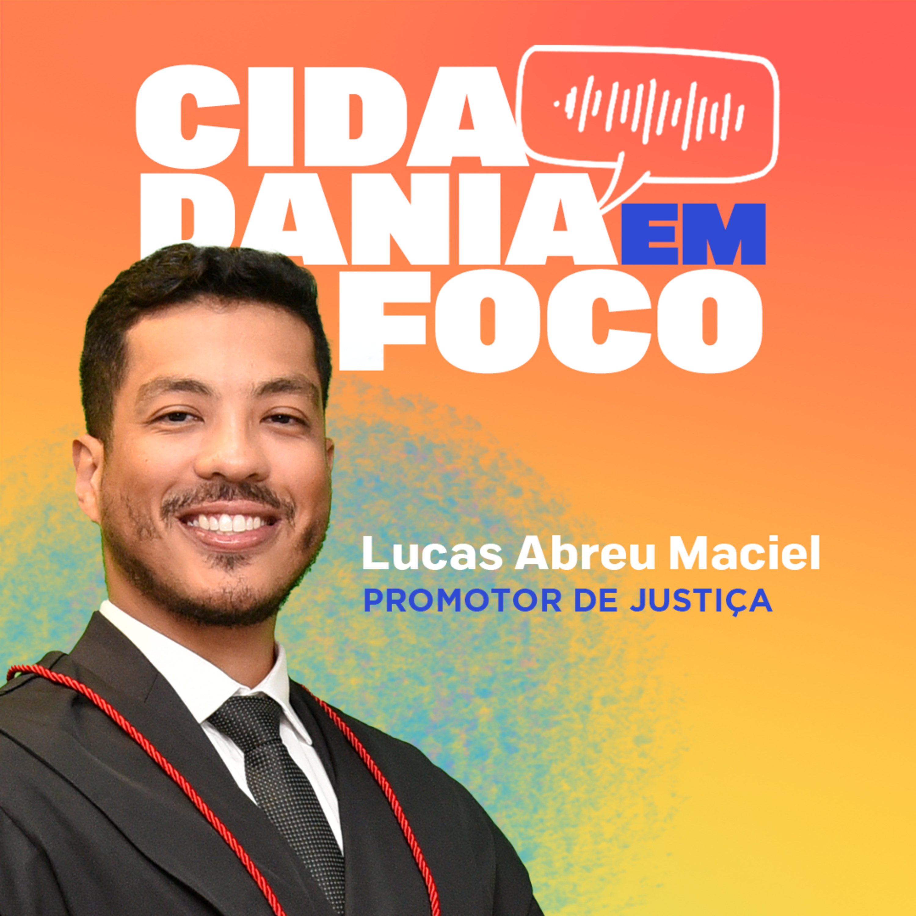 Cidadania em Foco - 05/05/2025 - Da abolição inacabada à luta contra todas as formas de discriminação - Lucas Abreu Maciel (Promotor de Justiça) episode artwork