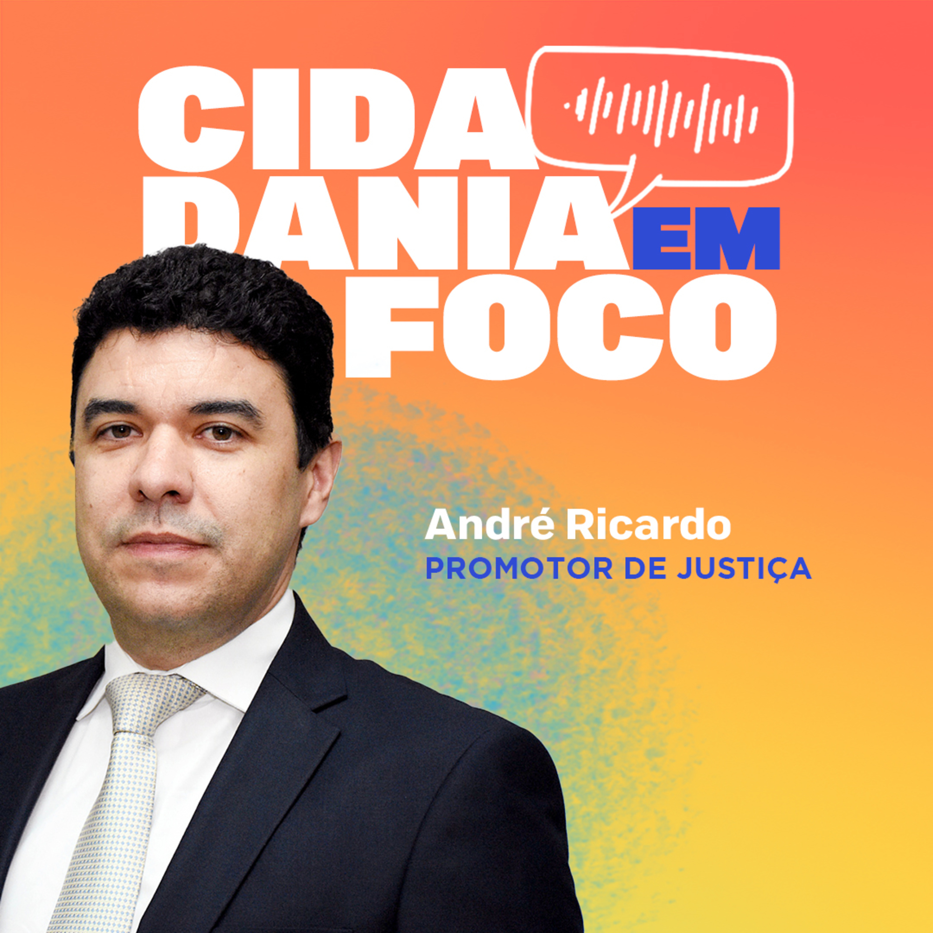 Cidadania em Foco - 01/09/2025 - Adolescência e Ato Infracional: Responsabilidade, Direitos e o Papel do MP - André Ricardo (Promotor de Justiça) episode artwork