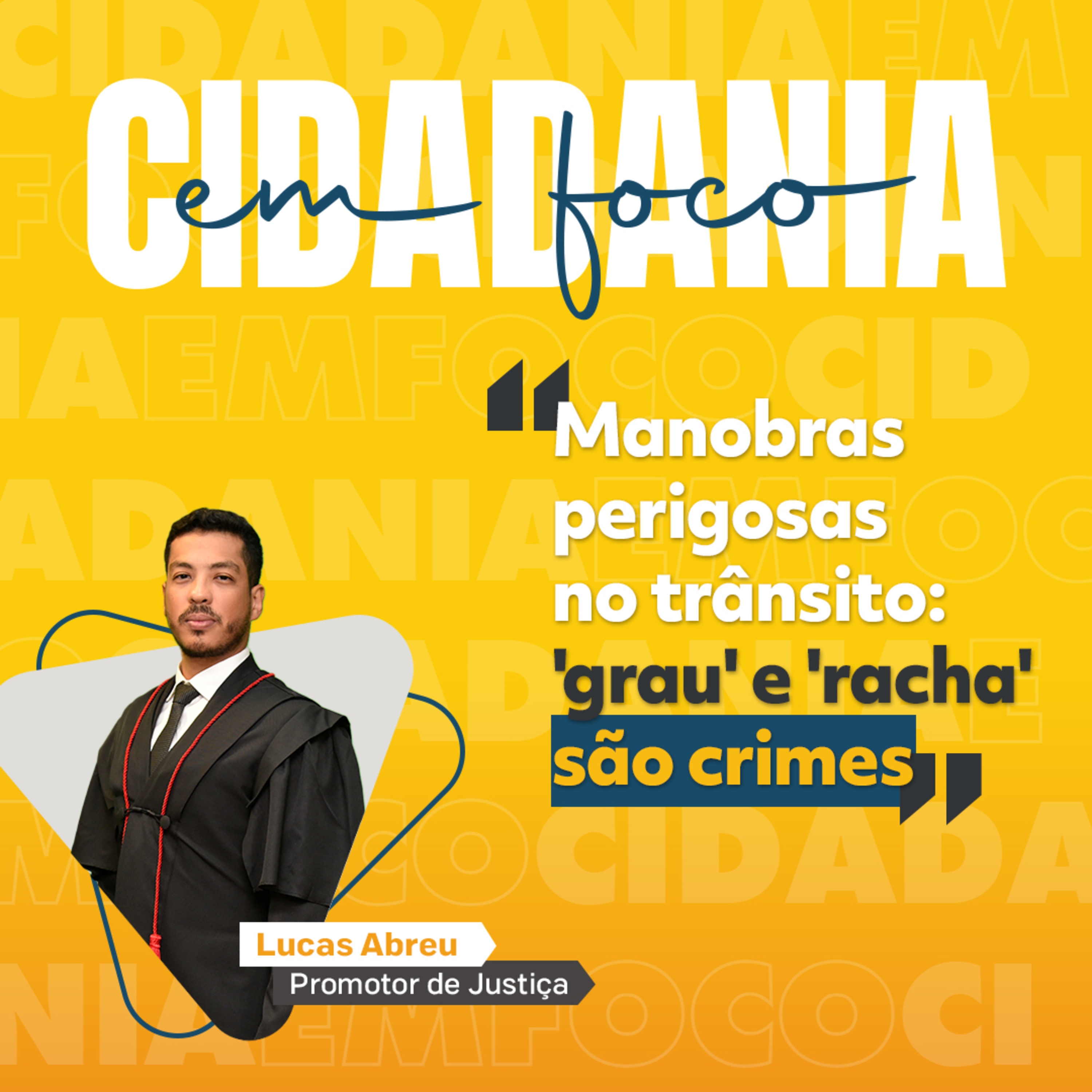 Cidadania em Foco - 27/10/2025 - Manobras perigosas no trânsito: 'grau' e 'racha' são crimes -  Lucas Abreu (Promotor de Justiça) episode artwork
