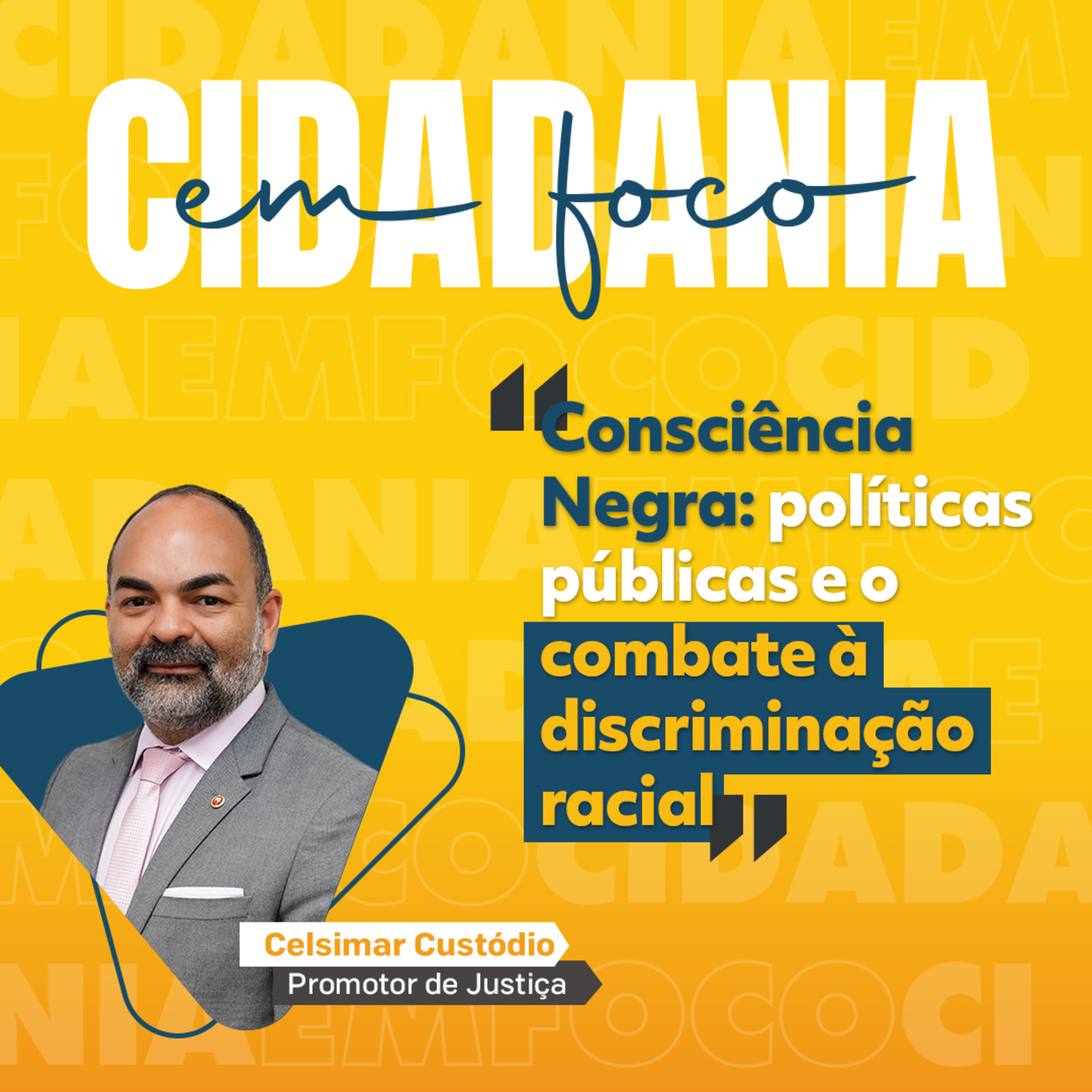 Cidadania em Foco - 24/11/2025 - Consciência Negra: políticas públicas e o combate à discriminação racial - Celsimar Custódio (Promotor de Justiça) episode artwork
