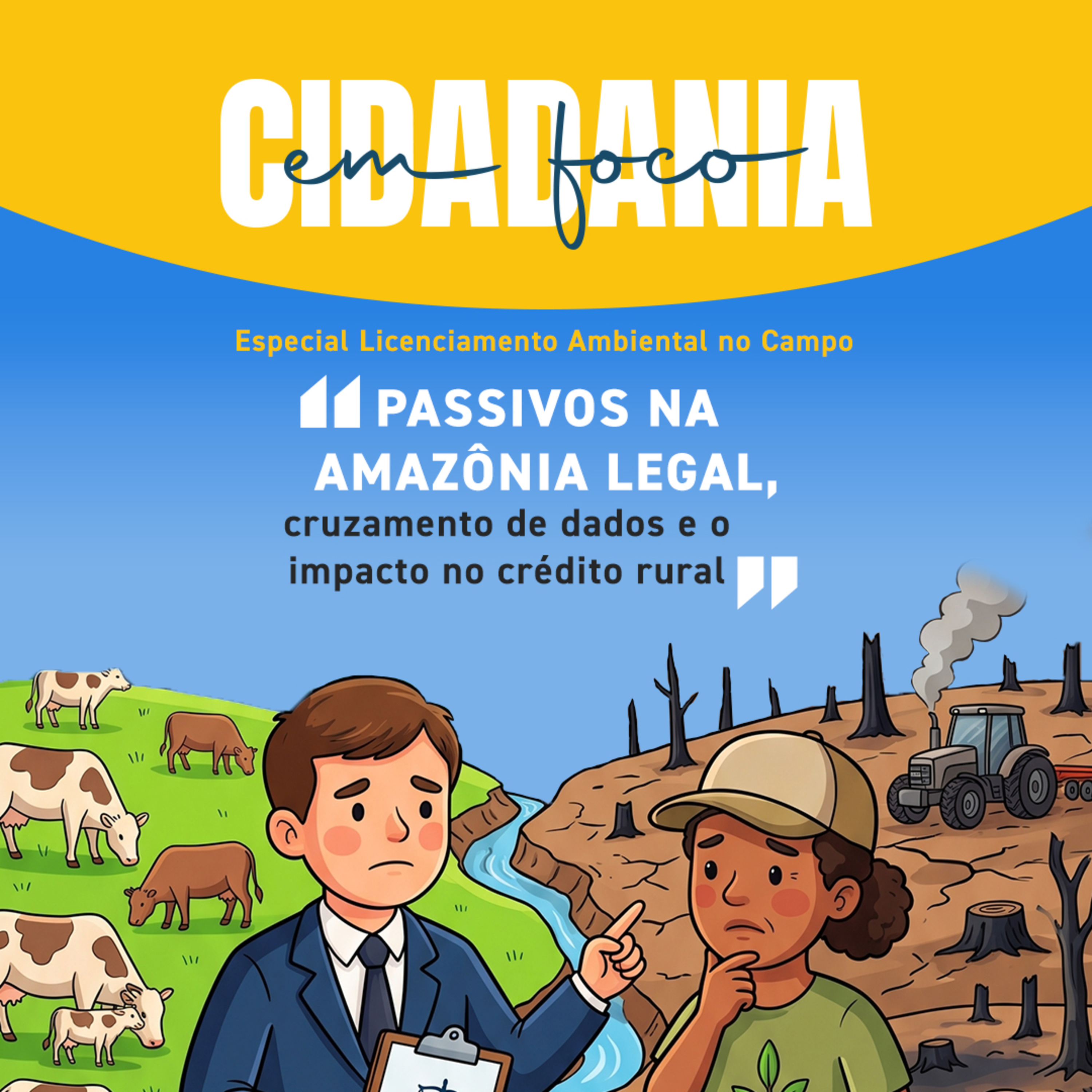 Especial Licenciamento Ambiental no Campo – Passivos na Amazônia Legal, cruzamento de dados e o impacto no crédito rural episode artwork