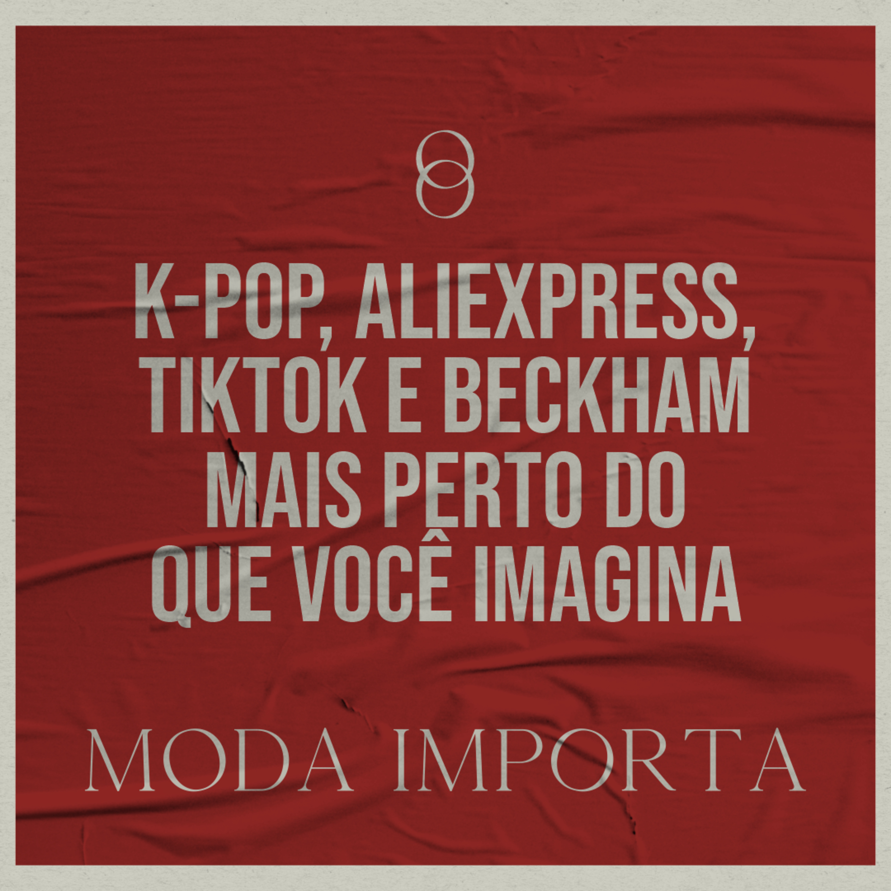 #124 K-Pop, Aliexpress, TikTok e Beckham mais perto do que você imagina