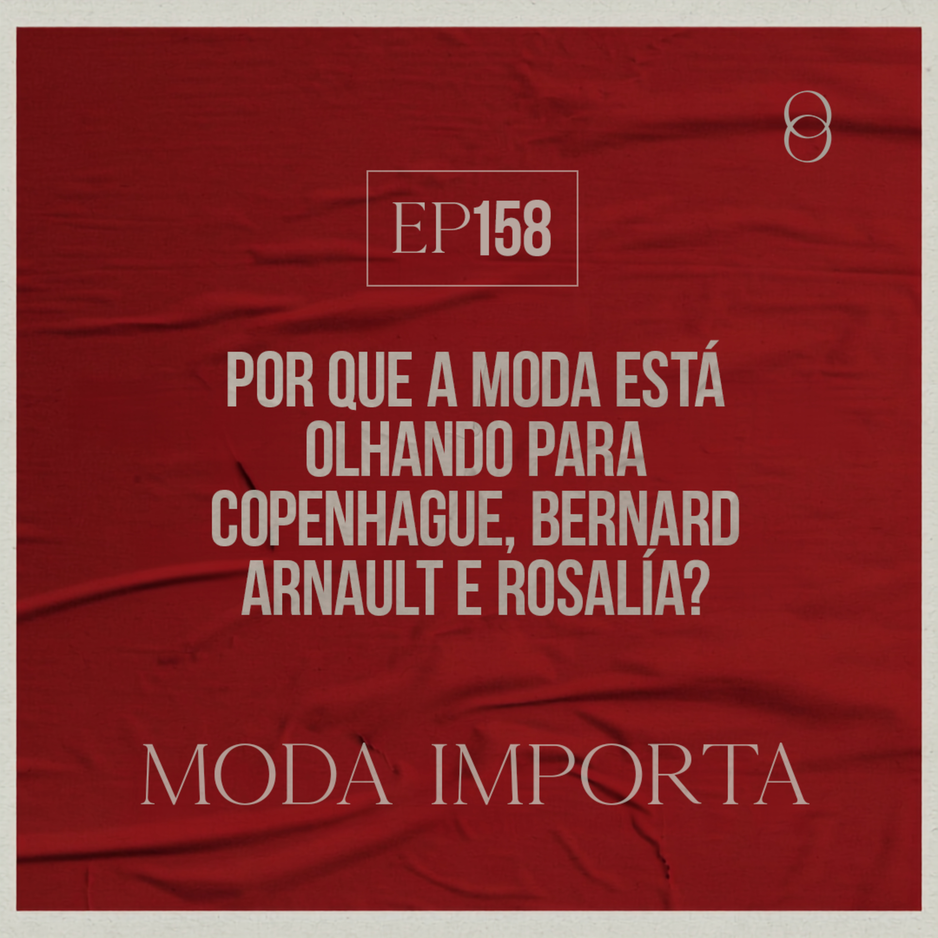 #158 O que conecta Copenhagen Fashion Week, Bernard Arnault e Rosalía? episode artwork