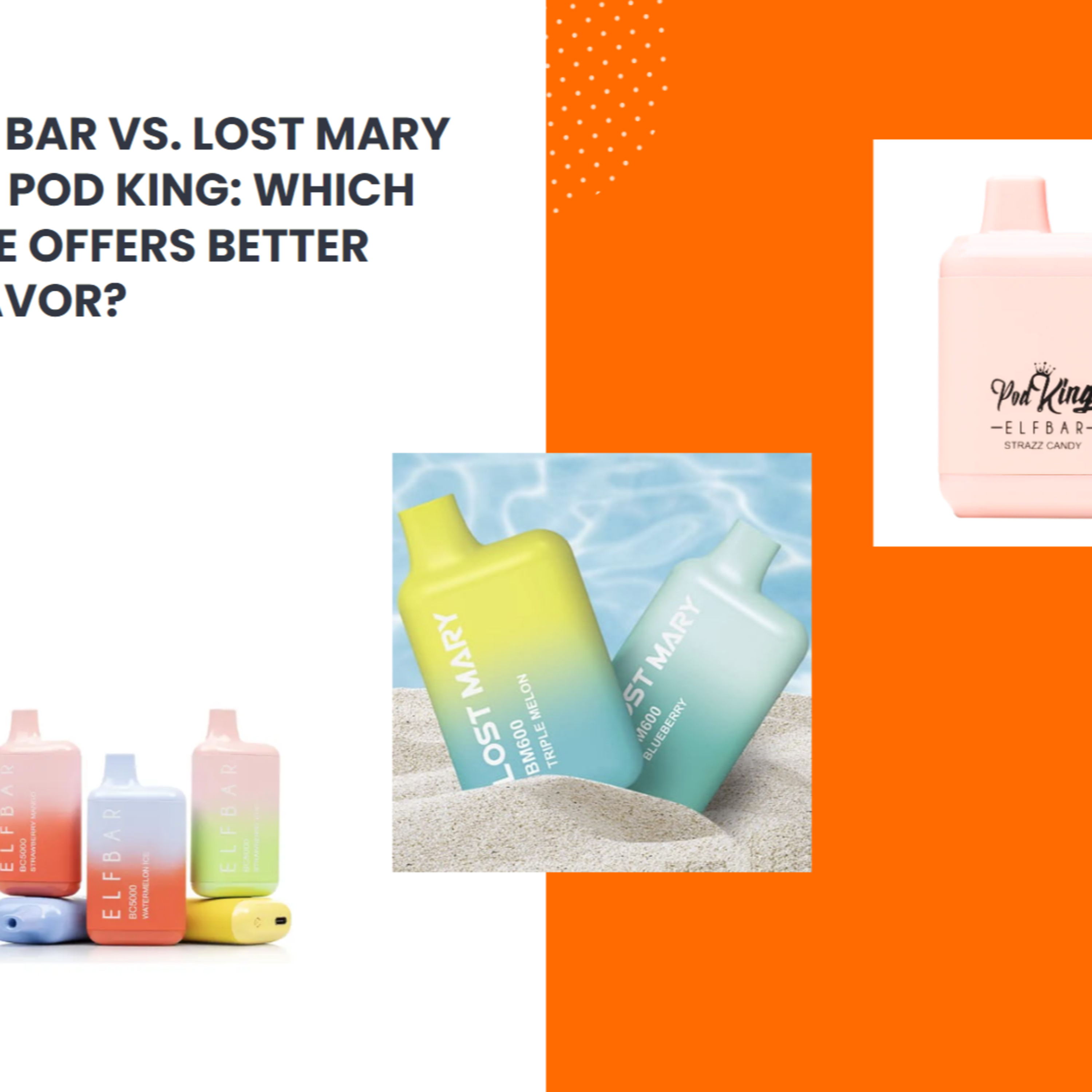 Elf Bar vs. Lost Mary vs. Pod King: Which One Offers Better Flavor?