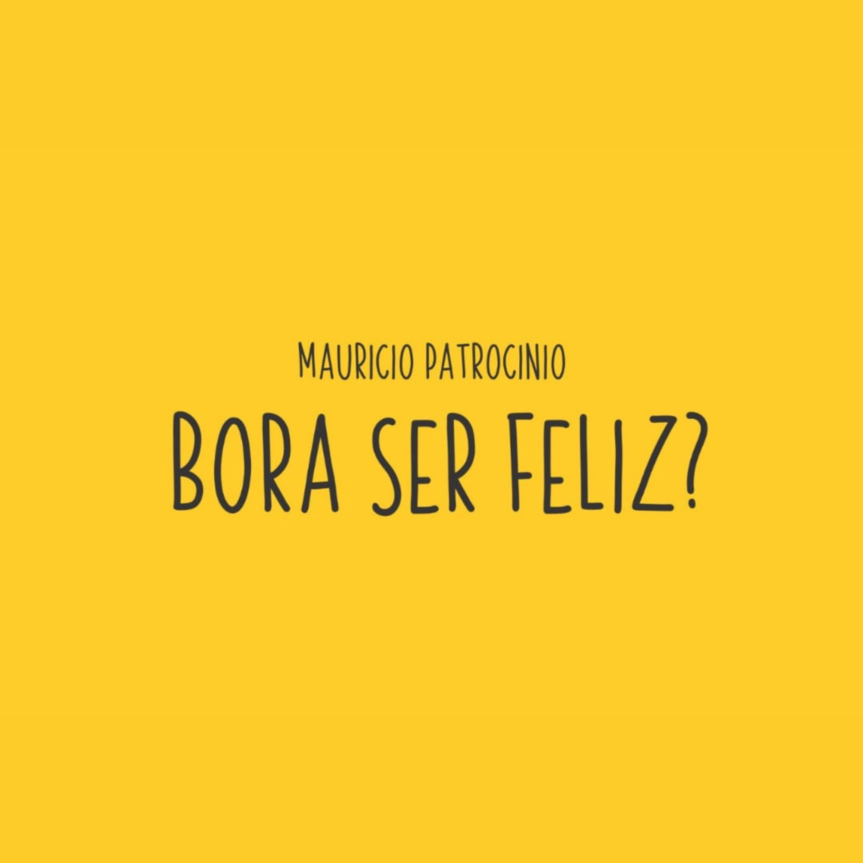 Mauricio Patrocinio - Bora Ser Feliz?
