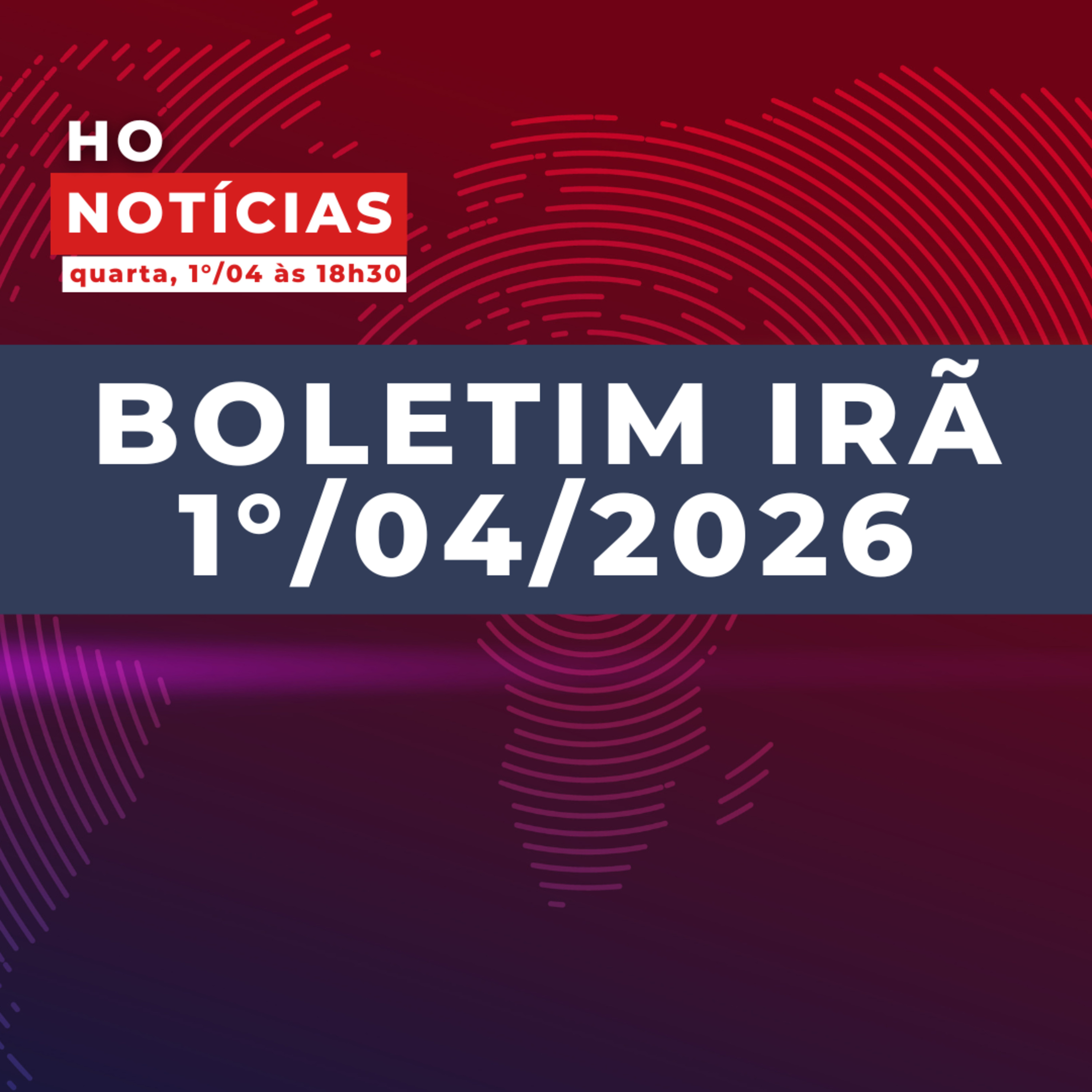 Boletim Irã de 1°/04/2026