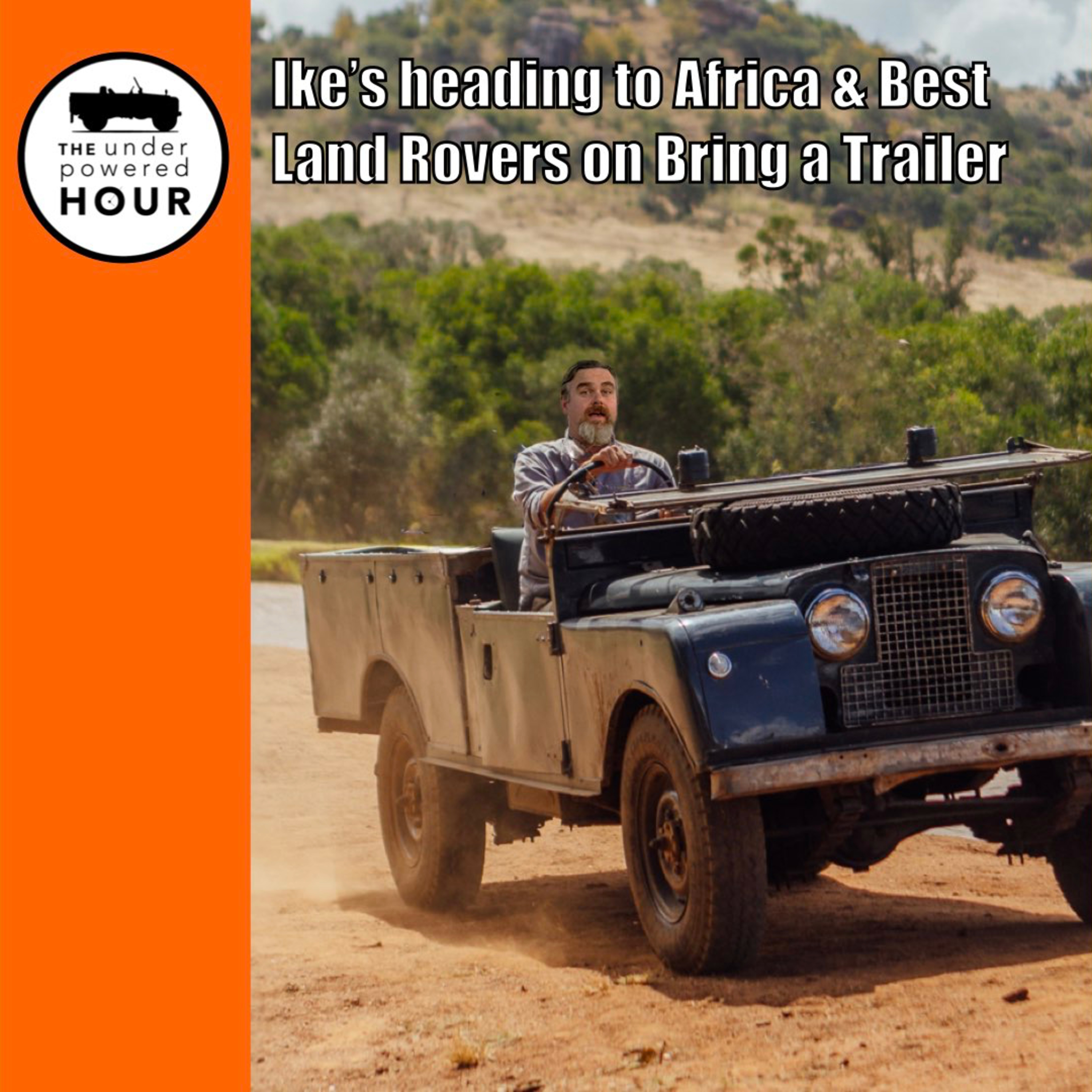 Ike’s heading to Africa & Best Land Rovers on Bring a Trailer episode artwork