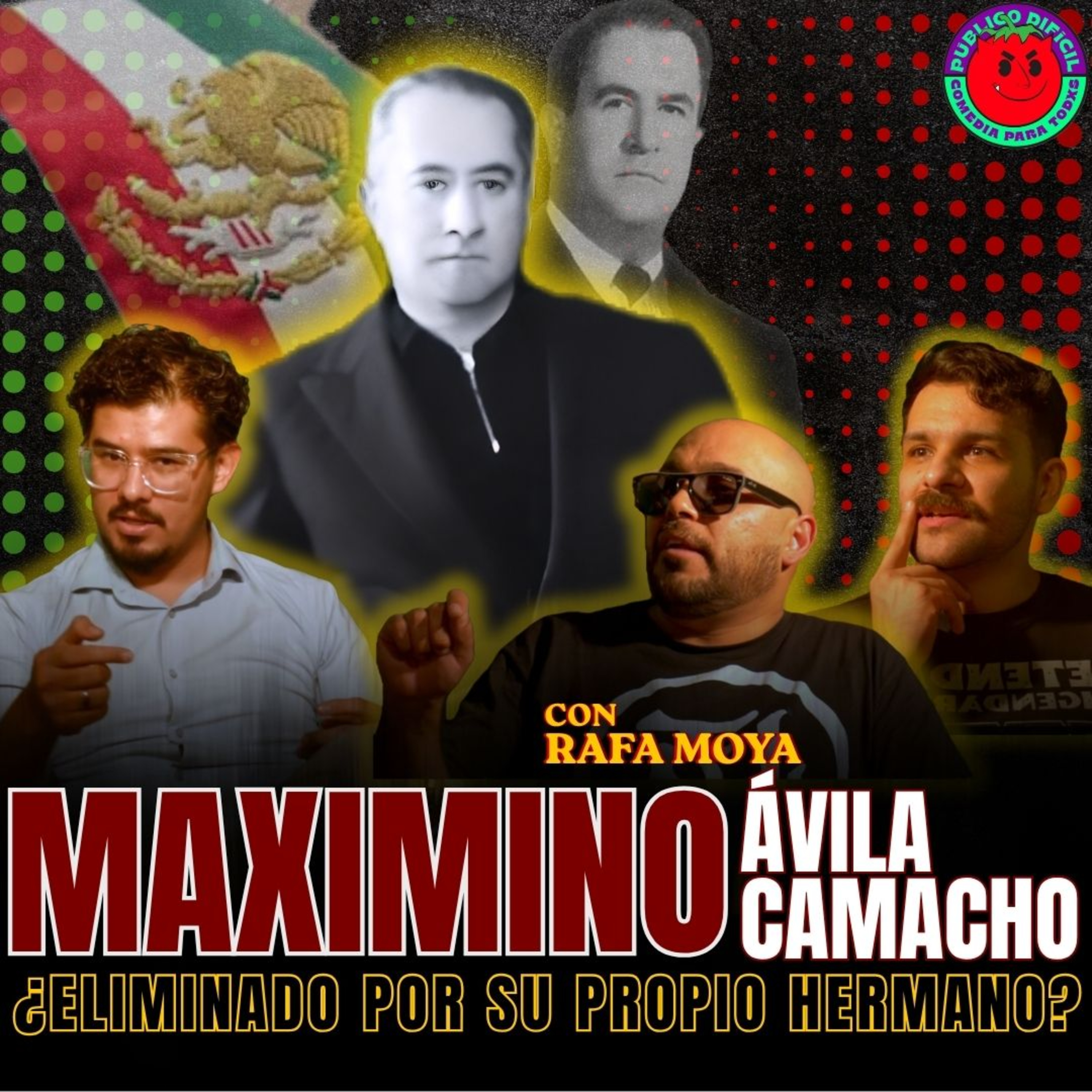 T3E07. Maximino Ávila Camacho: el hermano incómodo del presidente - Con Rafa Moya